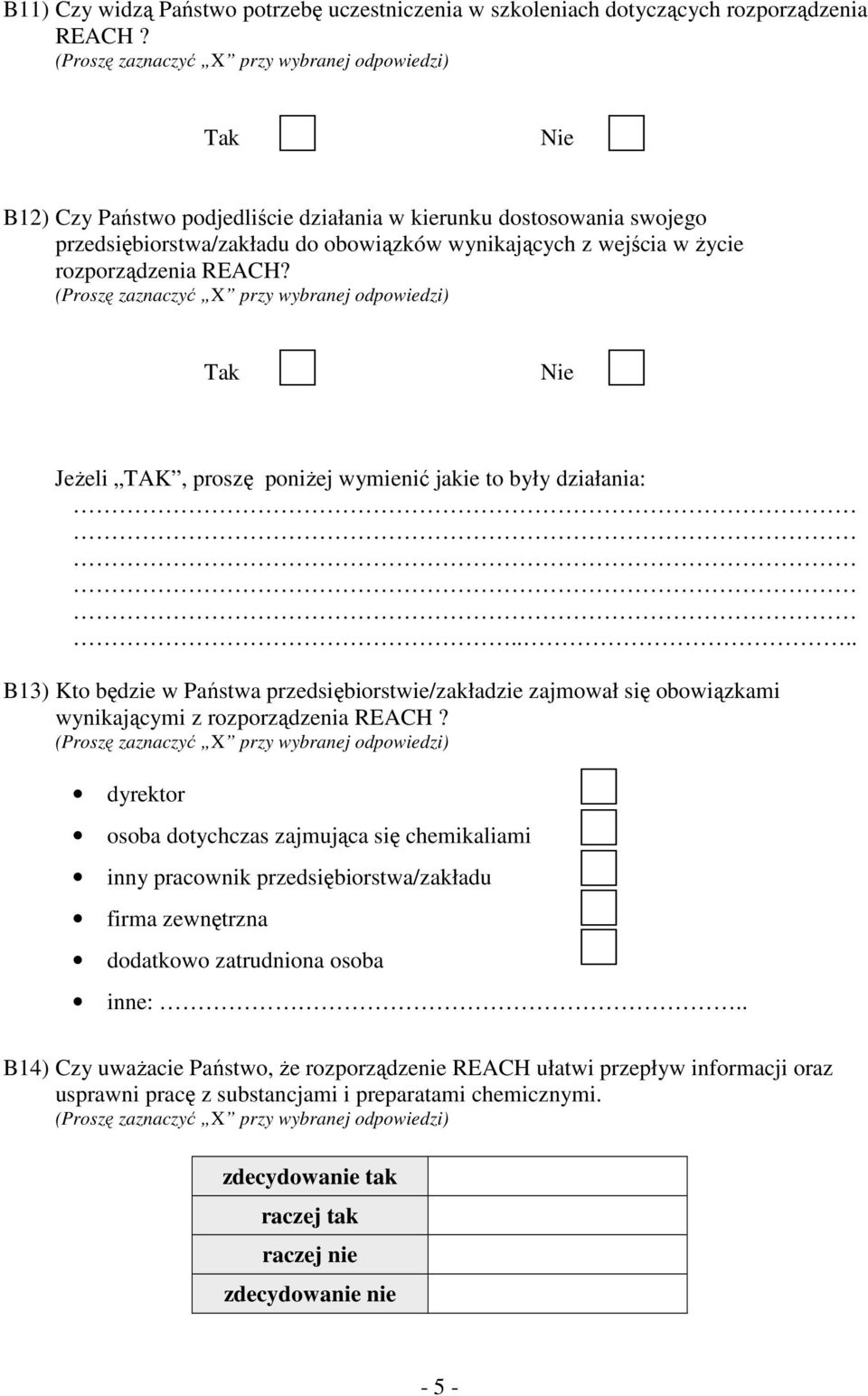 JeŜeli TAK, proszę poniŝej wymienić jakie to były działania:.... B13) Kto będzie w Państwa przedsiębiorstwie/zakładzie zajmował się obowiązkami wynikającymi z rozporządzenia REACH?