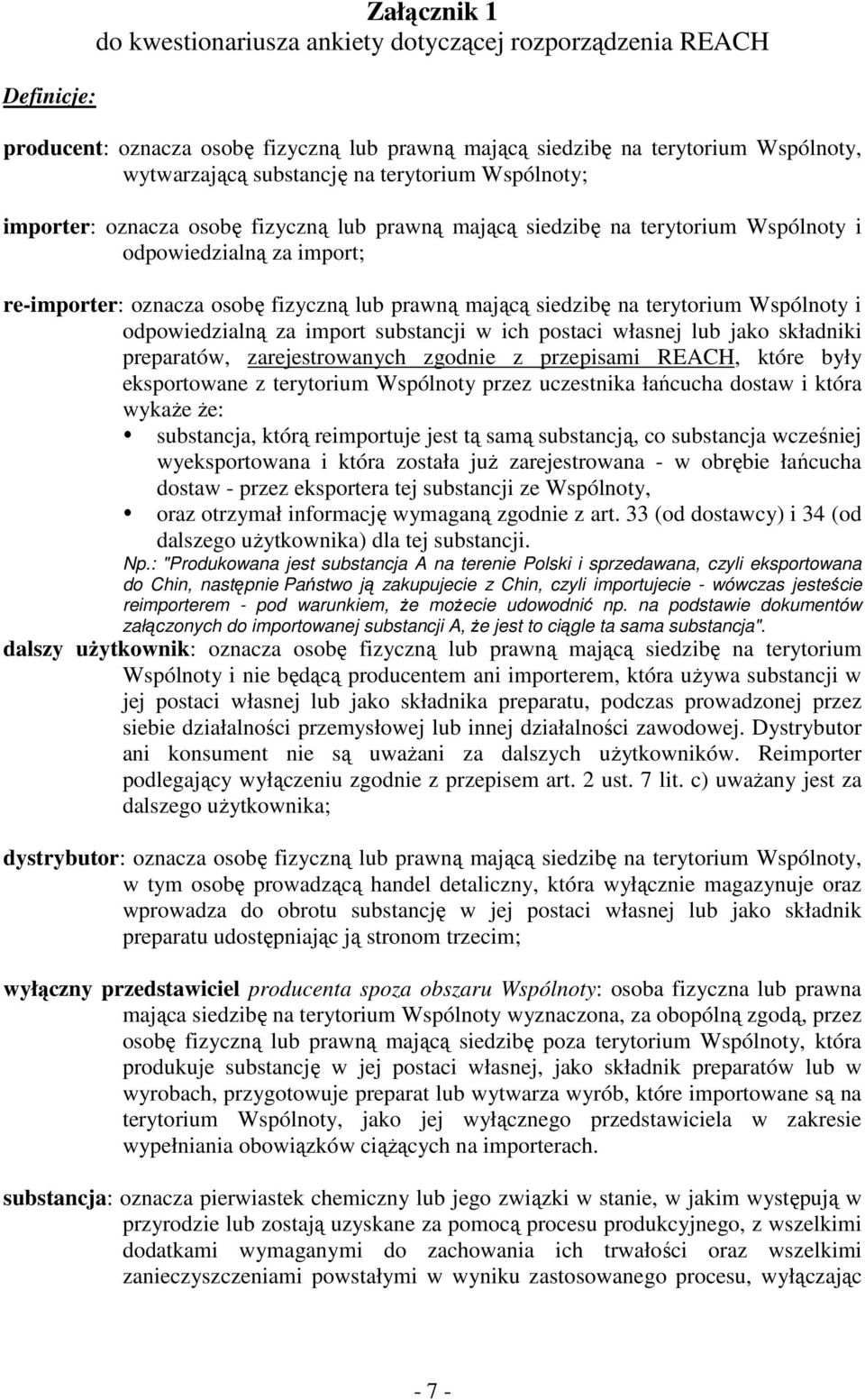 terytorium Wspólnoty i odpowiedzialną za import substancji w ich postaci własnej lub jako składniki preparatów, zarejestrowanych zgodnie z przepisami REACH, które były eksportowane z terytorium