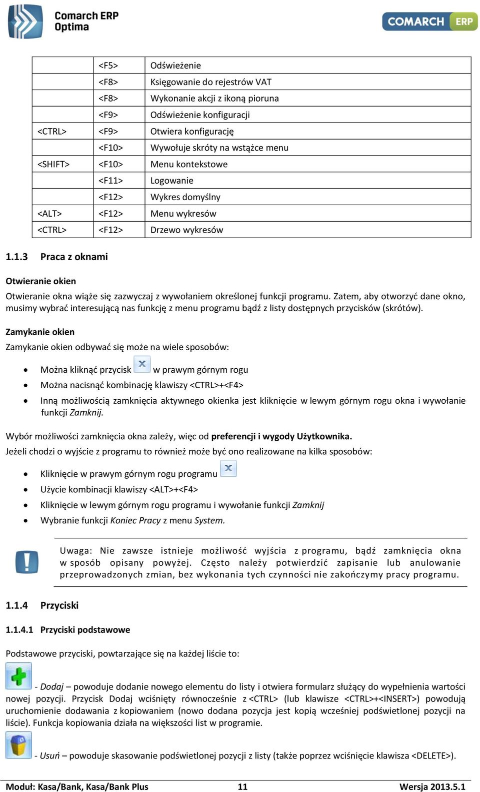 Zatem, aby otworzyć dane okno, musimy wybrać interesującą nas funkcję z menu programu bądź z listy dostępnych przycisków (skrótów).