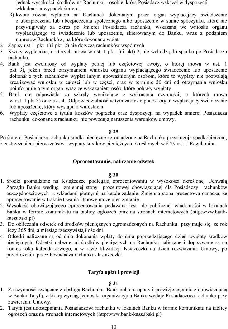 świadczenie lub uposażenie, skierowanym do Banku, wraz z podaniem numerów Rachunków, na które dokonano wpłat. 2. Zapisy ust.1 pkt. 1) i pkt. 2) nie dotyczą rachunków wspólnych. 3.