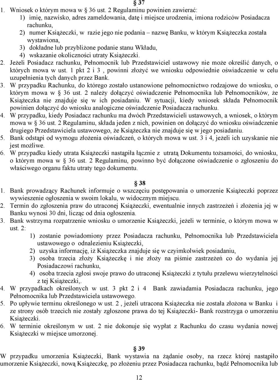 którym Książeczka została wystawiona, 3) dokładne lub przybliżone podanie stanu Wkładu, 4) wskazanie okoliczności utraty Książeczki. 2.