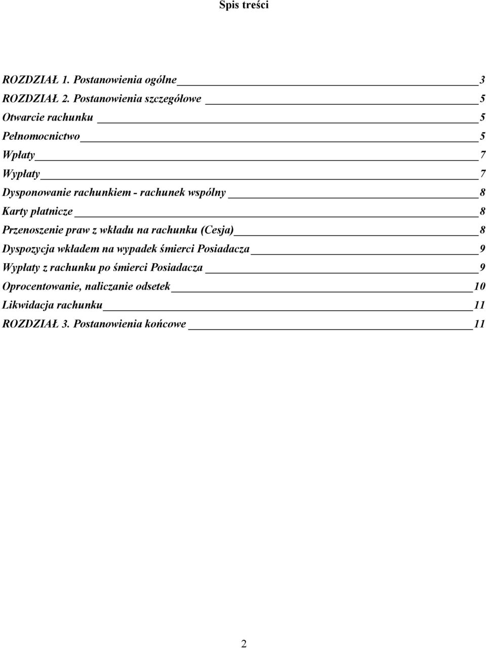 rachunek wspólny 8 Karty płatnicze 8 Przenoszenie praw z wkładu na rachunku (Cesja) 8 Dyspozycja wkładem na