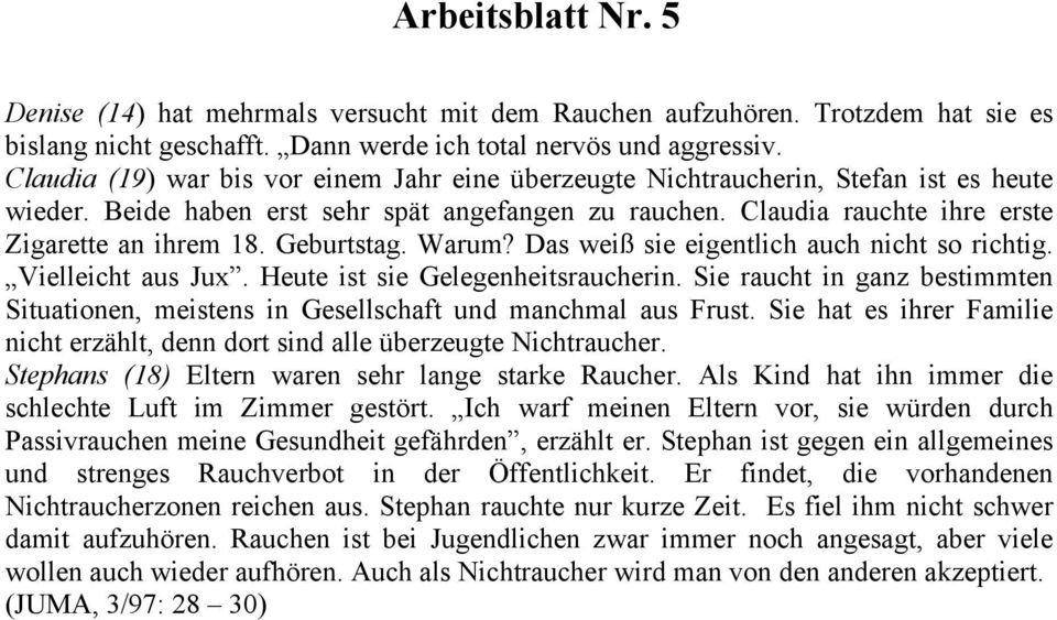 Geburtstag. Warum? Das weiß sie eigentlich auch nicht so richtig. Vielleicht aus Jux. Heute ist sie Gelegenheitsraucherin.