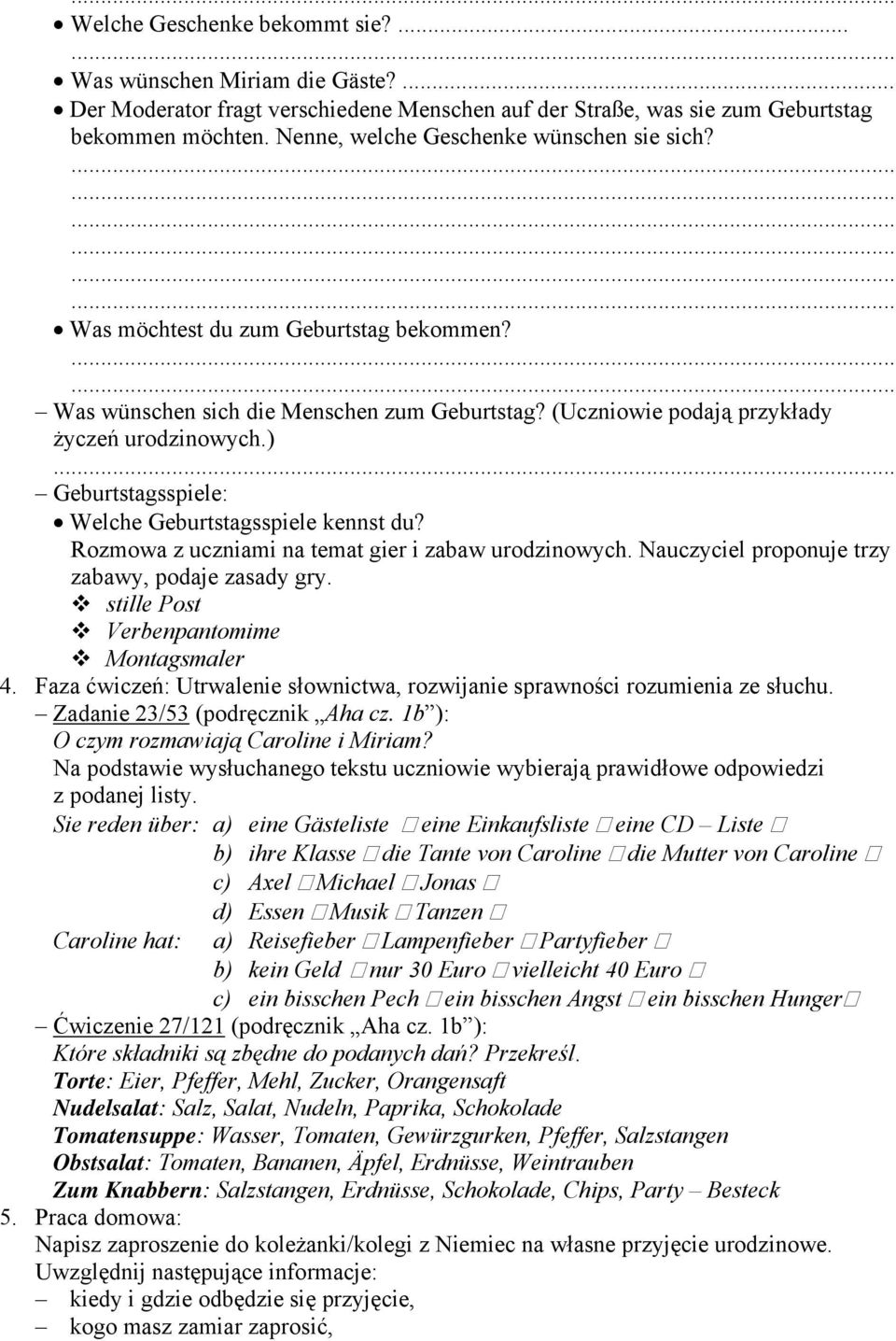 .. Geburtstagsspiele: Welche Geburtstagsspiele kennst du? Rozmowa z uczniami na temat gier i zabaw urodzinowych. Nauczyciel proponuje trzy zabawy, podaje zasady gry.