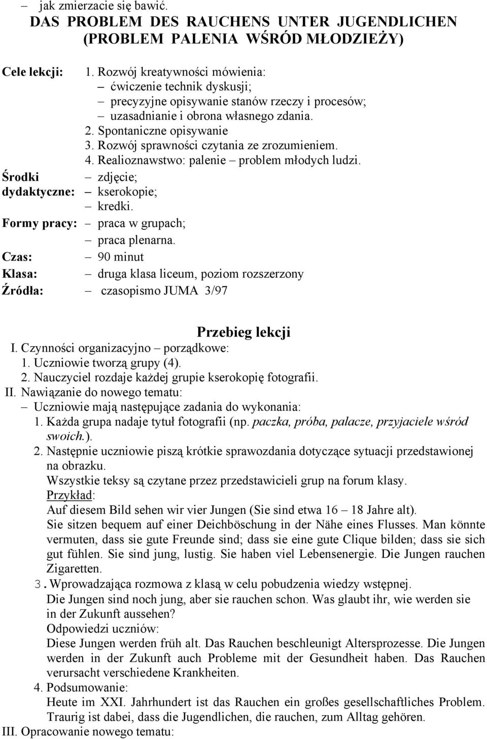 Rozwój sprawności czytania ze zrozumieniem. 4. Realioznawstwo: palenie problem młodych ludzi. Środki zdjęcie; dydaktyczne: kserokopie; kredki. Formy pracy: praca w grupach; praca plenarna.