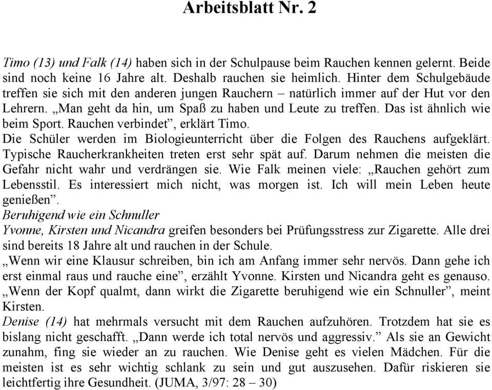 Das ist ähnlich wie beim Sport. Rauchen verbindet, erklärt Timo. Die Schüler werden im Biologieunterricht über die Folgen des Rauchens aufgeklärt.