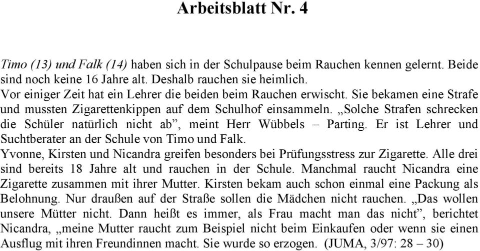 Solche Strafen schrecken die Schüler natürlich nicht ab, meint Herr Wübbels Parting. Er ist Lehrer und Suchtberater an der Schule von Timo und Falk.