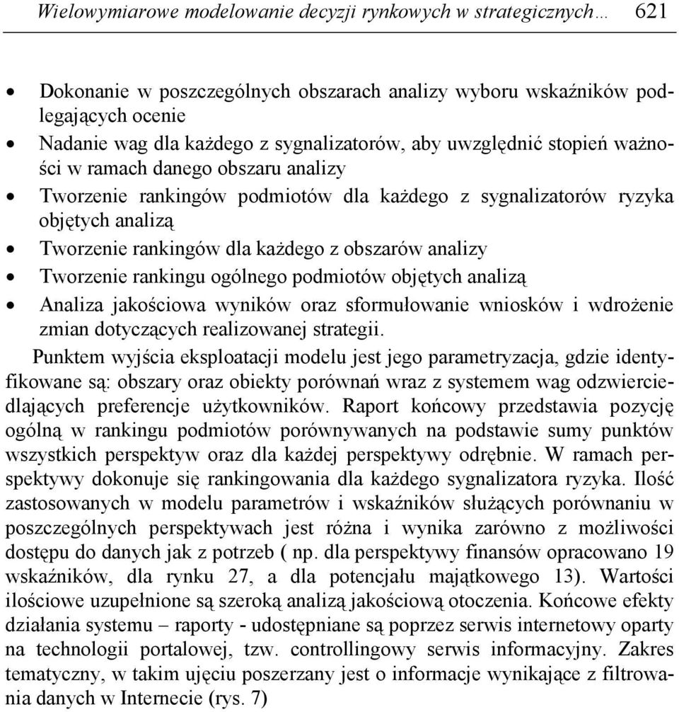 Tworzenie rankingu ogólnego podmiotów objętych analizą Analiza jakościowa wyników oraz sformułowanie wniosków i wdroŝenie zmian dotyczących realizowanej strategii.