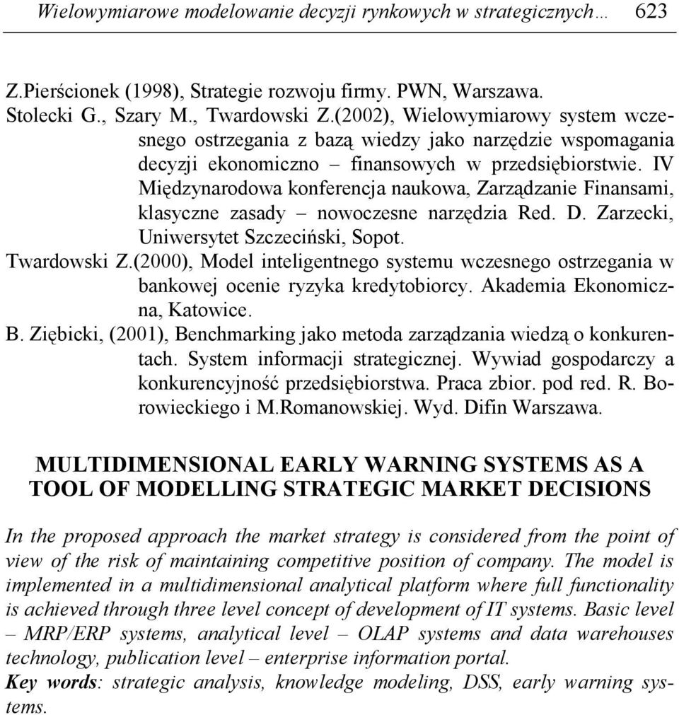 IV Międzynarodowa konferencja naukowa, Zarządzanie Finansami, klasyczne zasady nowoczesne narzędzia Red. D. Zarzecki, Uniwersytet Szczeciński, Sopot. Twardowski Z.