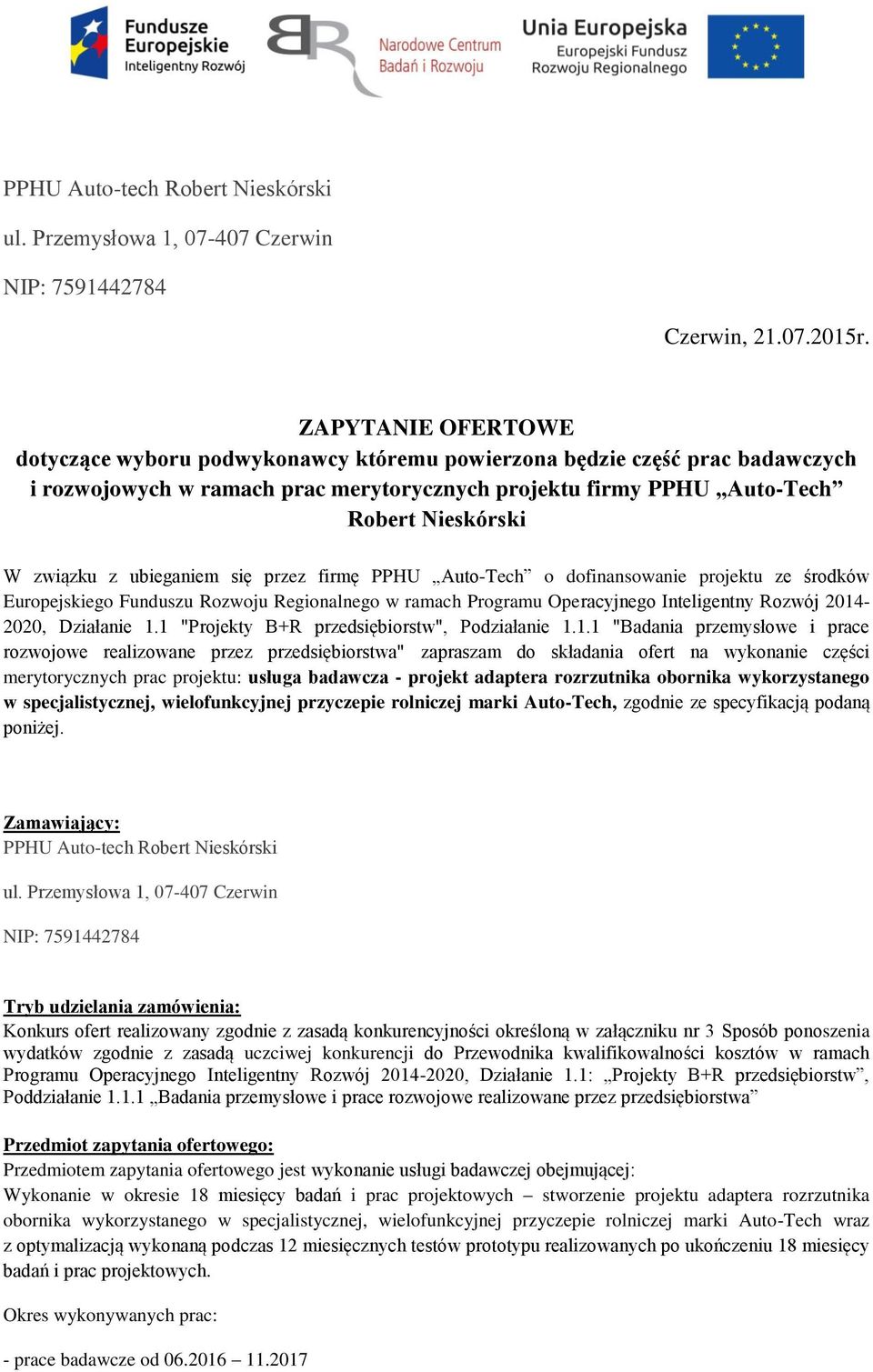 ubieganiem się przez firmę PPHU Auto-Tech o dofinansowanie projektu ze środków Europejskiego Funduszu Rozwoju Regionalnego w ramach Programu Operacyjnego Inteligentny Rozwój 2014-2020, Działanie 1.