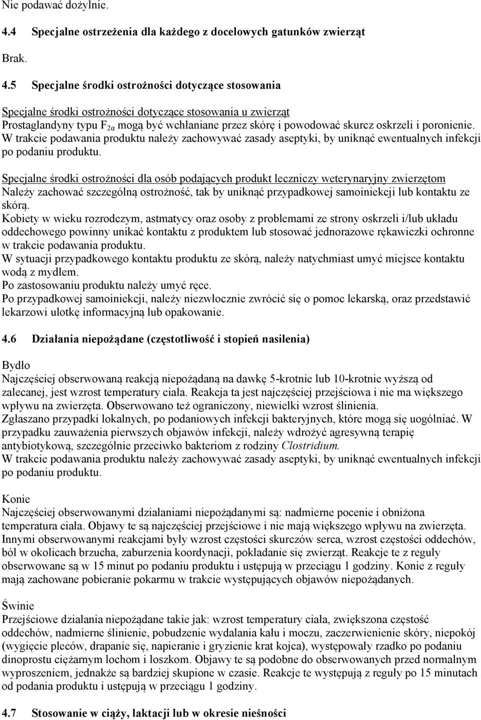 5 Specjalne środki ostrożności dotyczące stosowania Specjalne środki ostrożności dotyczące stosowania u zwierząt Prostaglandyny typu F 2α mogą być wchłaniane przez skórę i powodować skurcz oskrzeli i