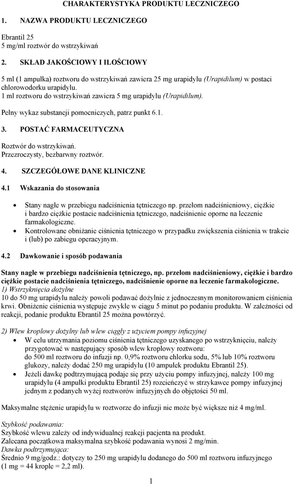 1 ml roztworu do wstrzykiwań zawiera 5 mg urapidylu (Urapidilum). Pełny wykaz substancji pomocniczych, patrz punkt 6.1. 3. POSTAĆ FARMACEUTYCZNA Roztwór do wstrzykiwań.