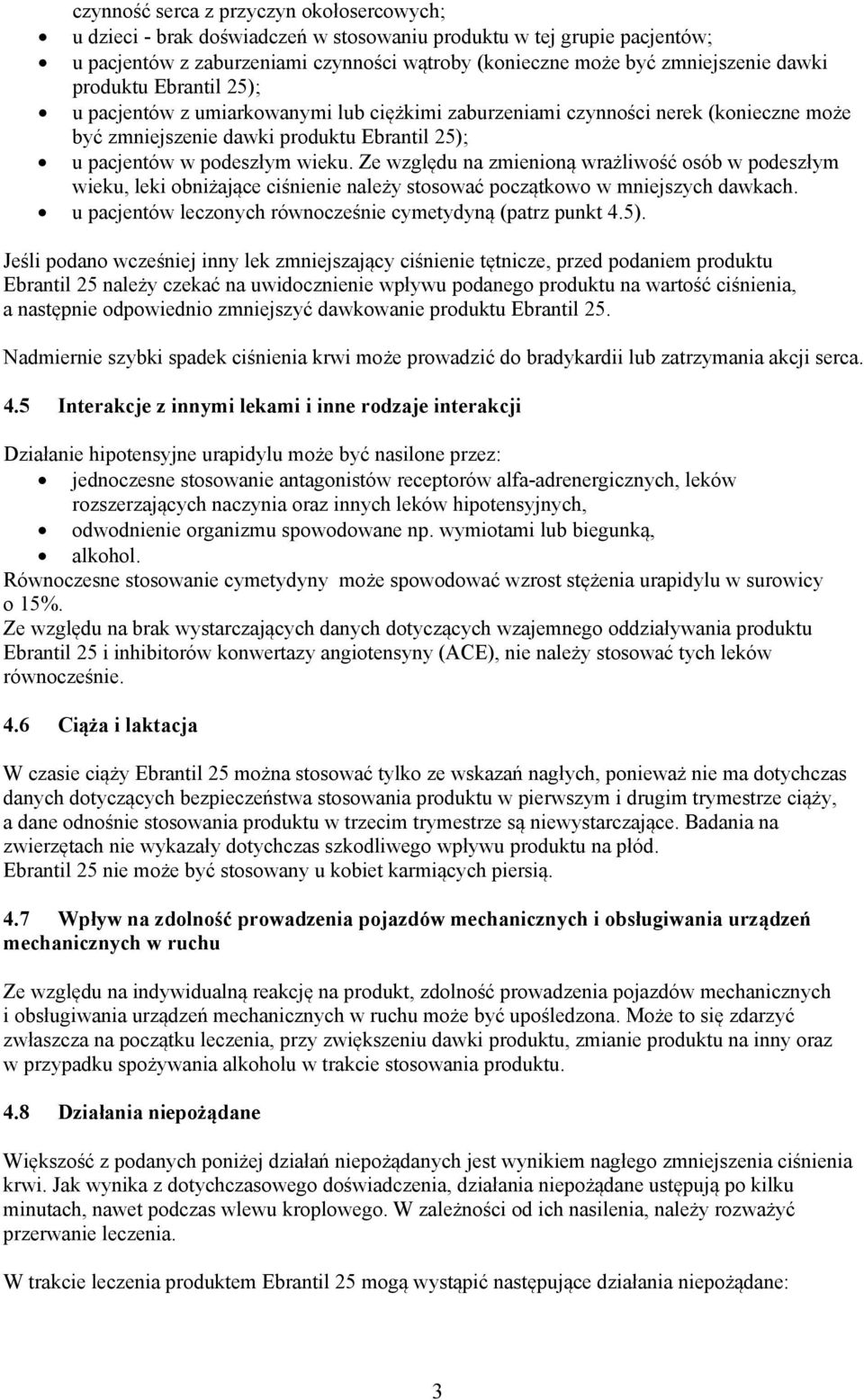 Ze względu na zmienioną wrażliwość osób w podeszłym wieku, leki obniżające ciśnienie należy stosować początkowo w mniejszych dawkach. u pacjentów leczonych równocześnie cymetydyną (patrz punkt 4.5).