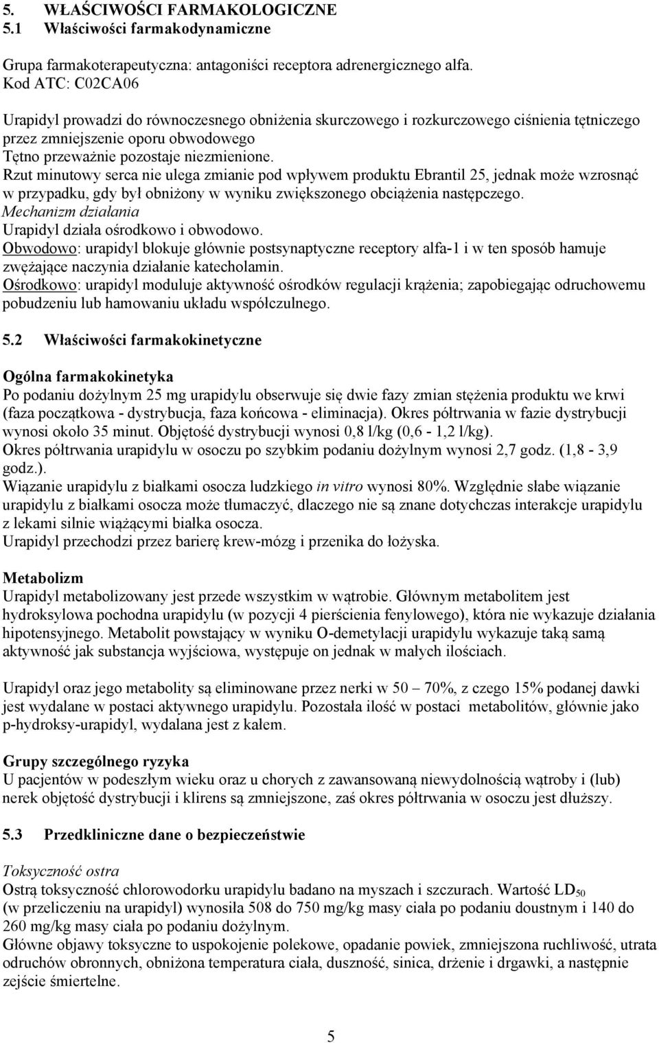 Rzut minutowy serca nie ulega zmianie pod wpływem produktu Ebrantil 25, jednak może wzrosnąć w przypadku, gdy był obniżony w wyniku zwiększonego obciążenia następczego.