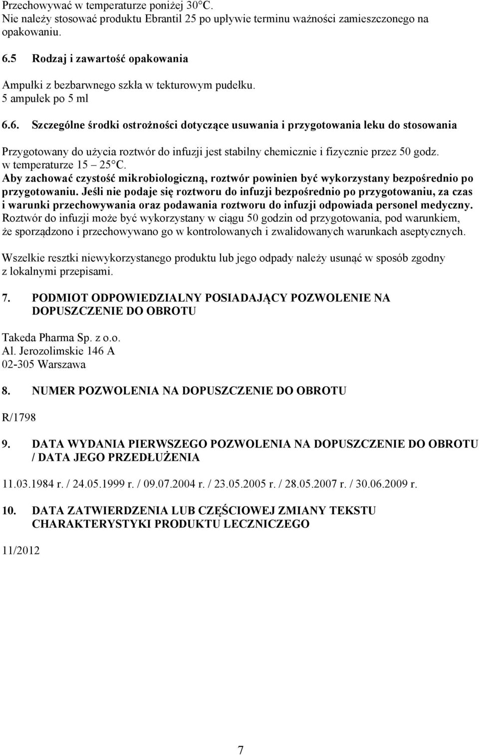 6. Szczególne środki ostrożności dotyczące usuwania i przygotowania leku do stosowania Przygotowany do użycia roztwór do infuzji jest stabilny chemicznie i fizycznie przez 50 godz.