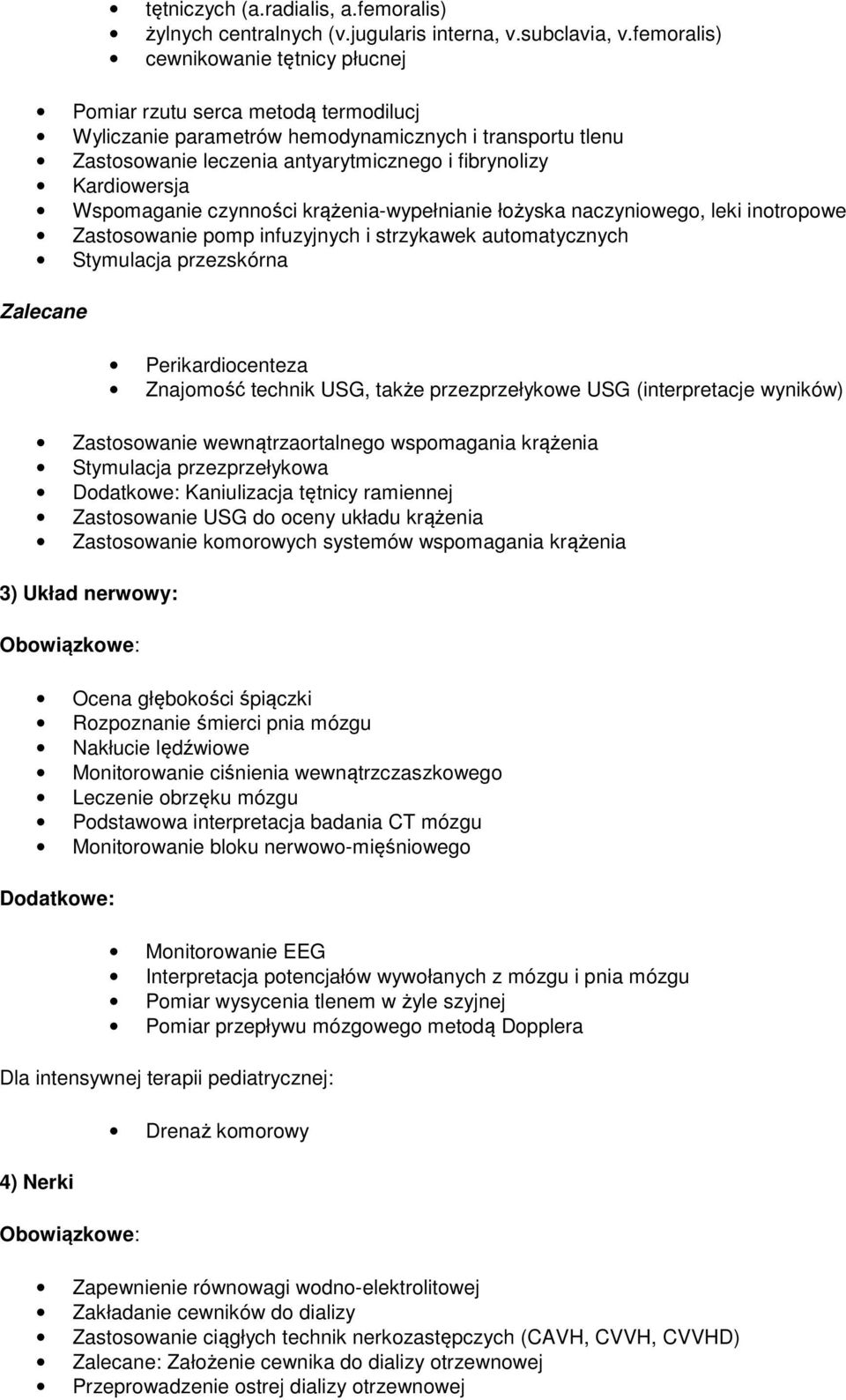 Kardiowersja Wspomaganie czynności krążenia-wypełnianie łożyska naczyniowego, leki inotropowe Zastosowanie pomp infuzyjnych i strzykawek automatycznych Stymulacja przezskórna Zalecane