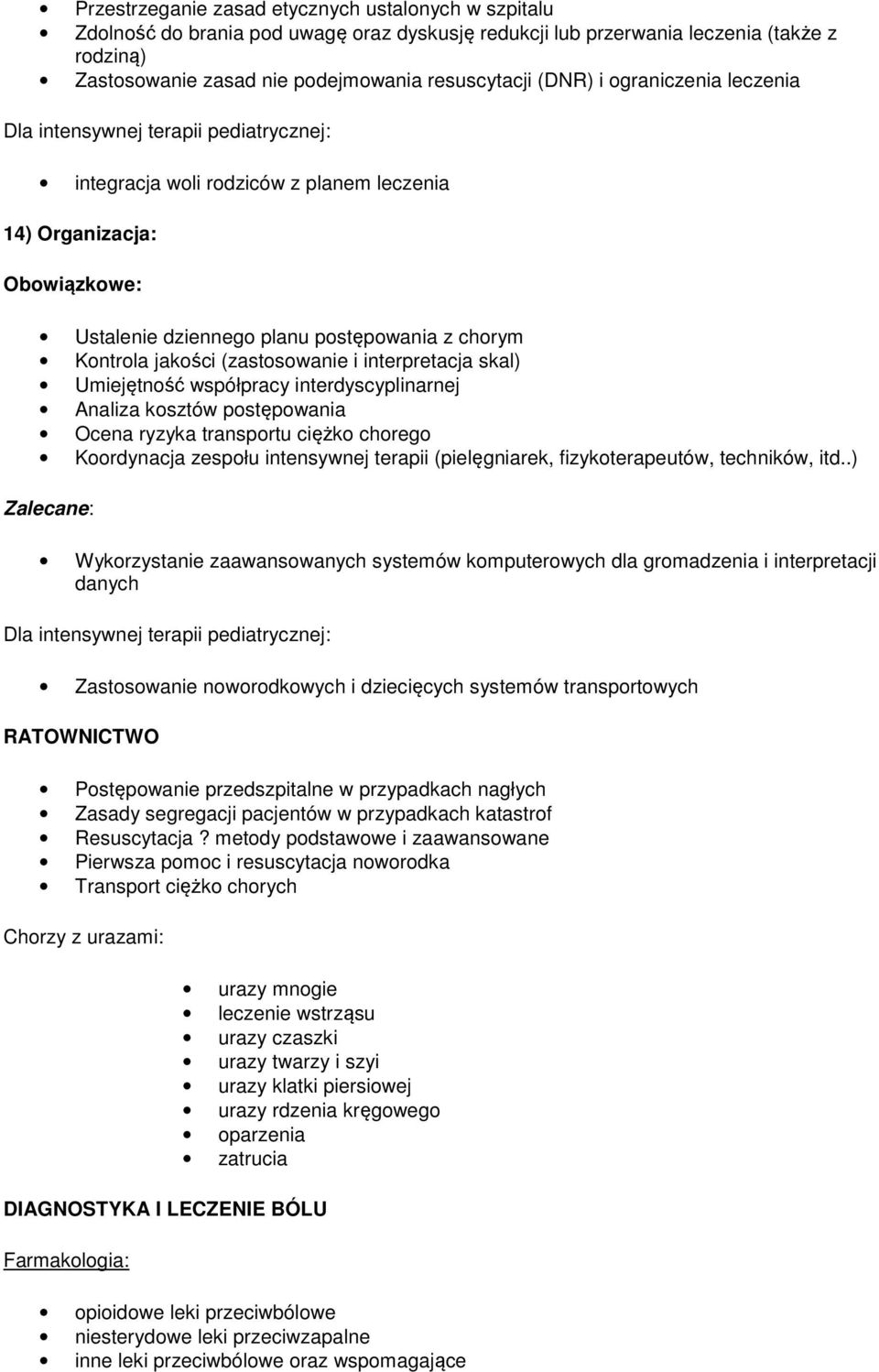 (zastosowanie i interpretacja skal) Umiejętność współpracy interdyscyplinarnej Analiza kosztów postępowania Ocena ryzyka transportu ciężko chorego Koordynacja zespołu intensywnej terapii