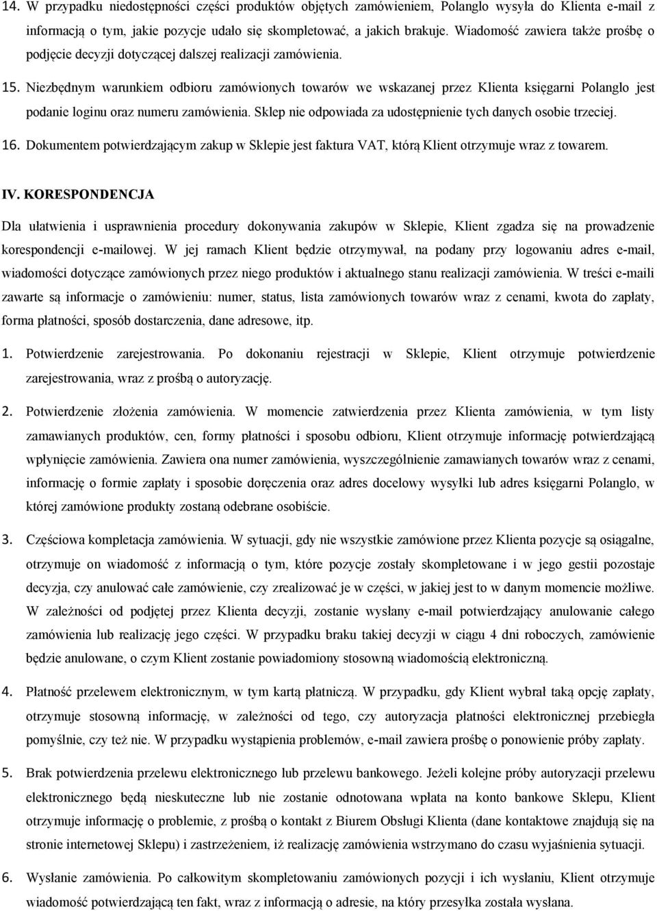 Niezbędnym warunkiem odbioru zamówionych towarów we wskazanej przez Klienta księgarni Polanglo jest podanie loginu oraz numeru zamówienia.