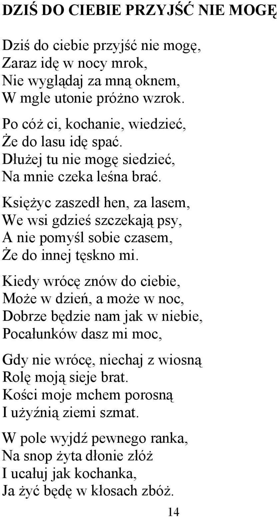 Księżyc zaszedł hen, za lasem, We wsi gdzieś szczekają psy, A nie pomyśl sobie czasem, Że do innej tęskno mi.