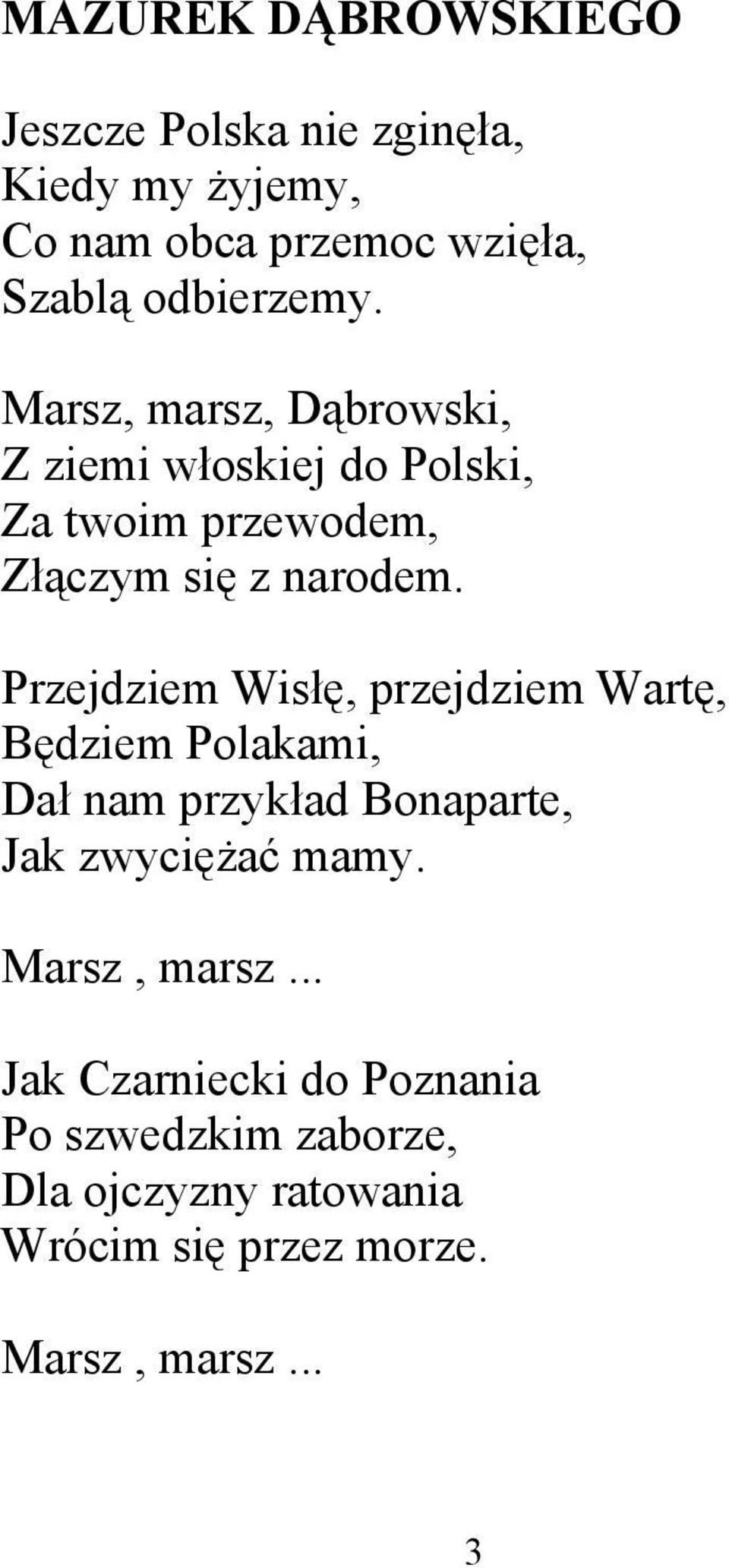 Przejdziem Wisłę, przejdziem Wartę, Będziem Polakami, Dał nam przykład Bonaparte, Jak zwyciężać mamy.