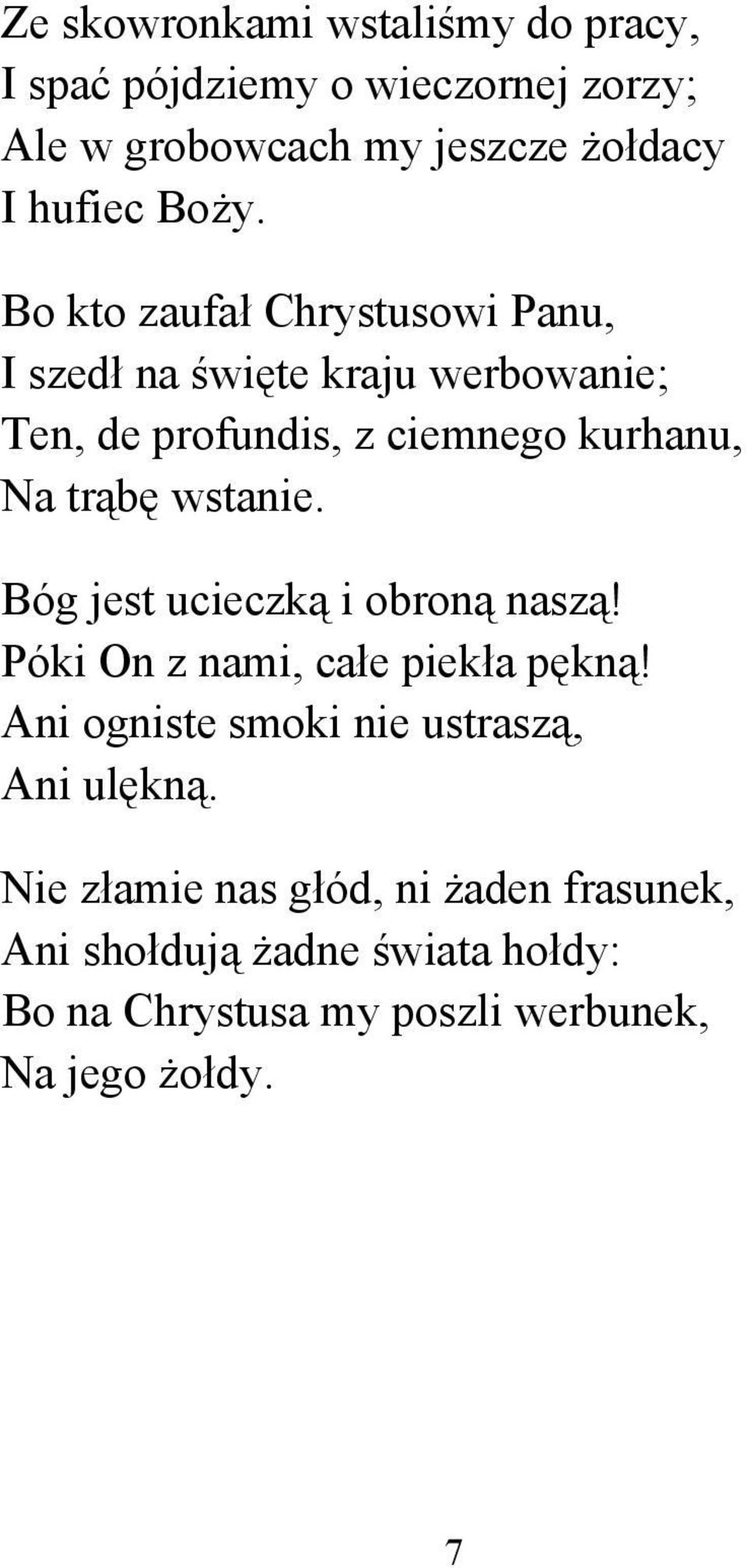 wstanie. Bóg jest ucieczką i obroną naszą! Póki On z nami, całe piekła pękną! Ani ogniste smoki nie ustraszą, Ani ulękną.