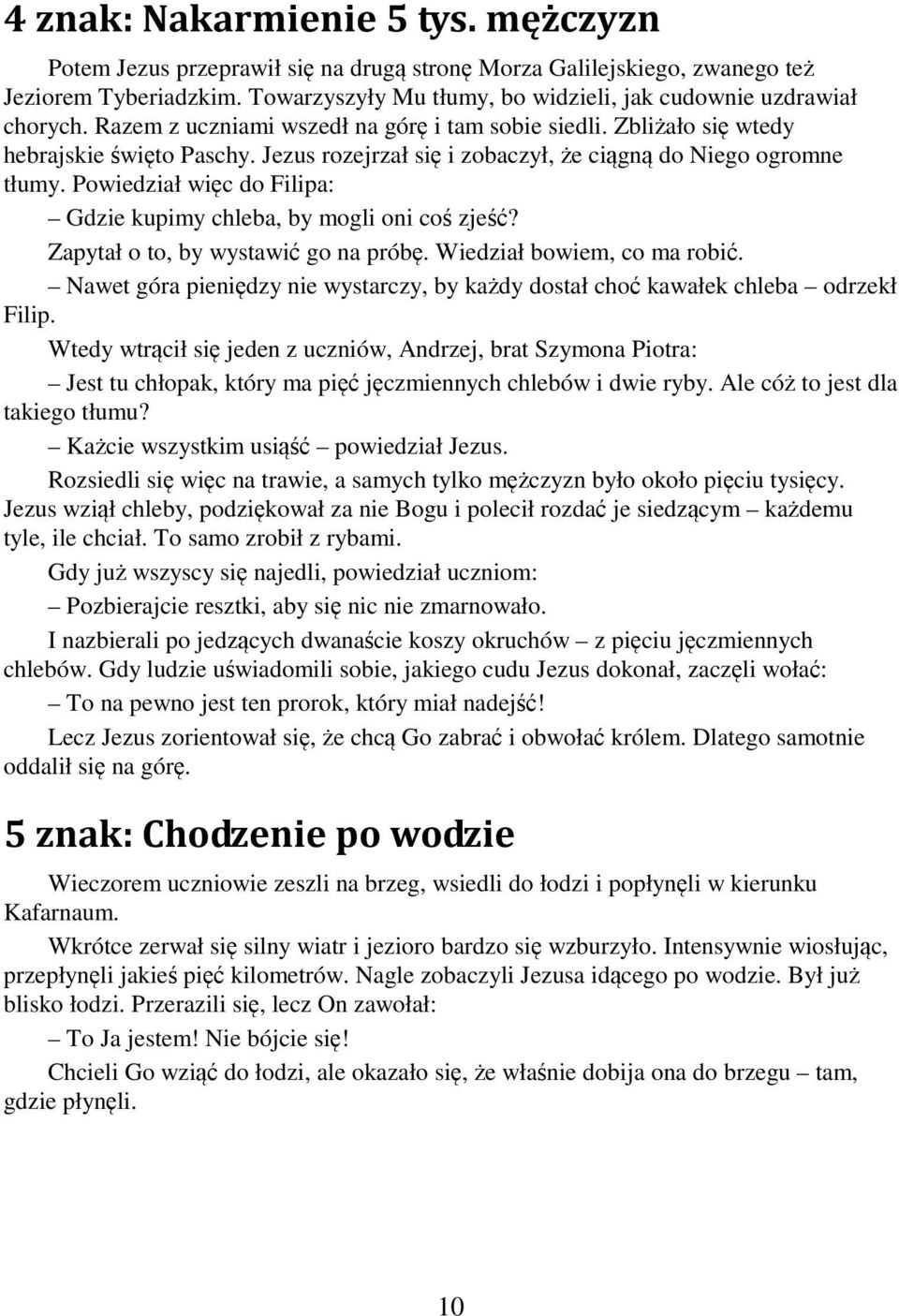 Jezus rozejrzał się i zobaczył, że ciągną do Niego ogromne tłumy. Powiedział więc do Filipa: Gdzie kupimy chleba, by mogli oni coś zjeść? Zapytał o to, by wystawić go na próbę.