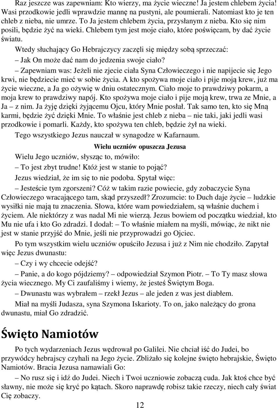 Wtedy słuchający Go Hebrajczycy zaczęli się między sobą sprzeczać: Jak On może dać nam do jedzenia swoje ciało?