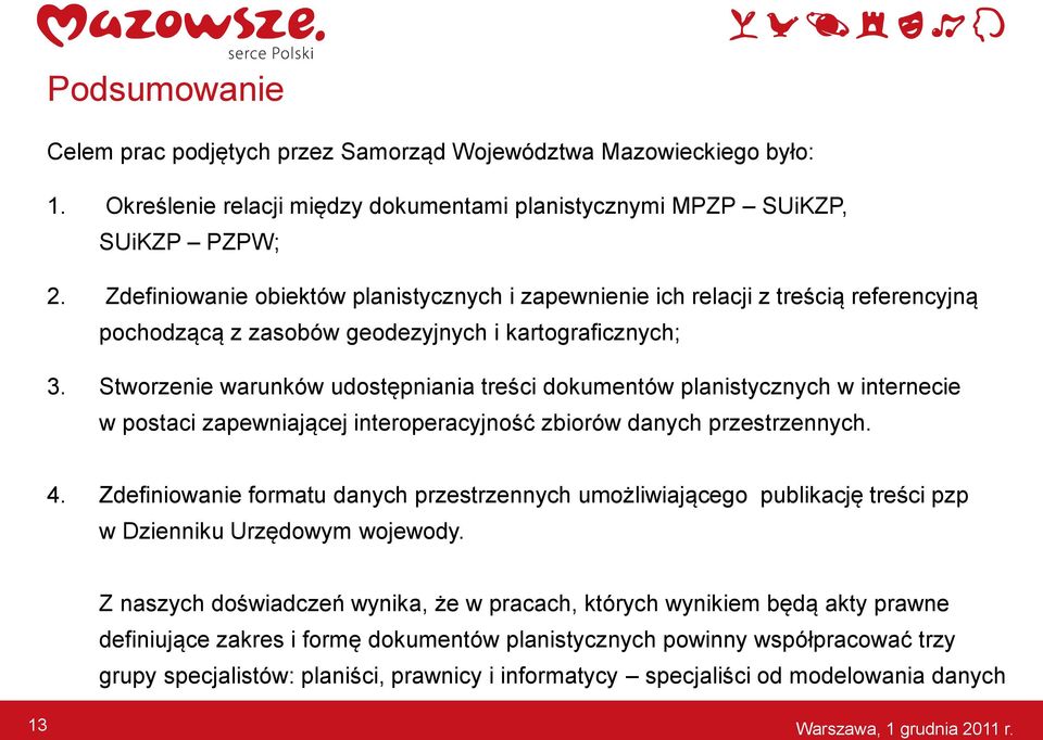 Stworzenie warunków udostępniania treści dokumentów planistycznych w internecie w postaci zapewniającej interoperacyjność zbiorów danych przestrzennych. 4.