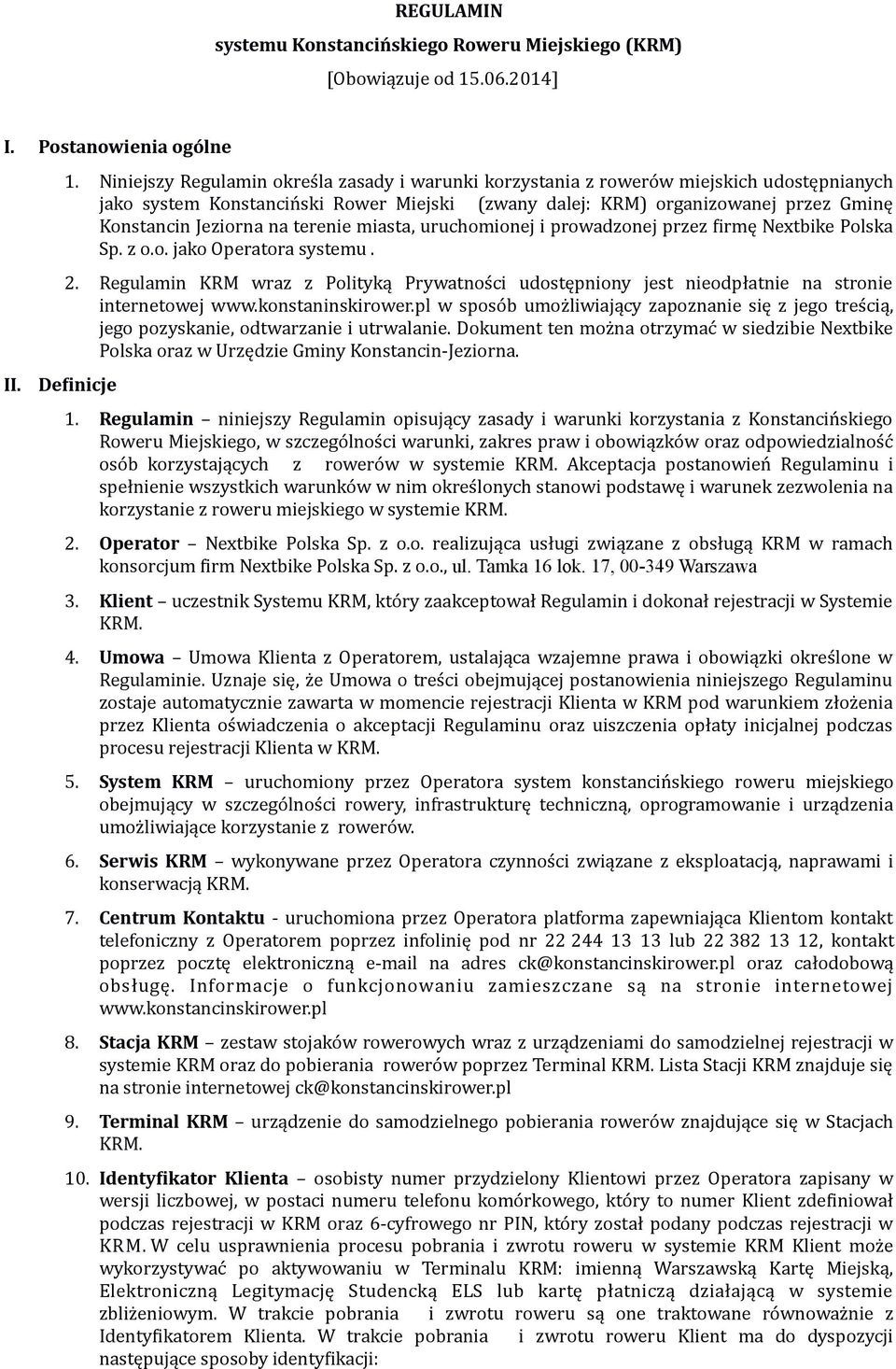 Niniejszy Regulamin określa zasady i warunki korzystania z rowerów miejskich udostępnianych jako system Konstanciński Rower Miejski (zwany dalej: KRM) organizowanej przez Gminę Konstancin Jeziorna na