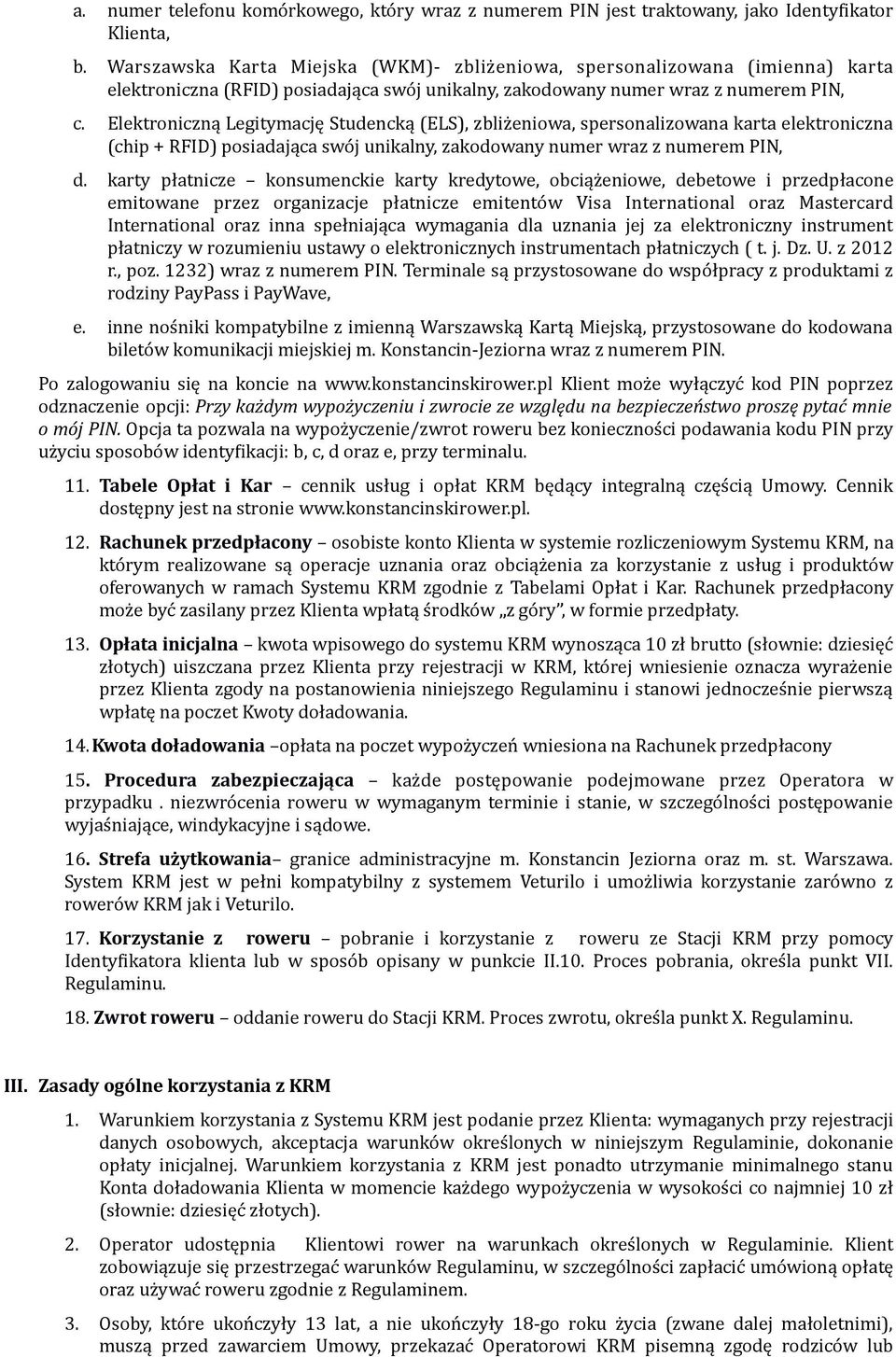 Elektroniczną Legitymację Studencką (ELS), zbliżeniowa, spersonalizowana karta elektroniczna (chip + RFID) posiadająca swój unikalny, zakodowany numer wraz z numerem PIN, d.