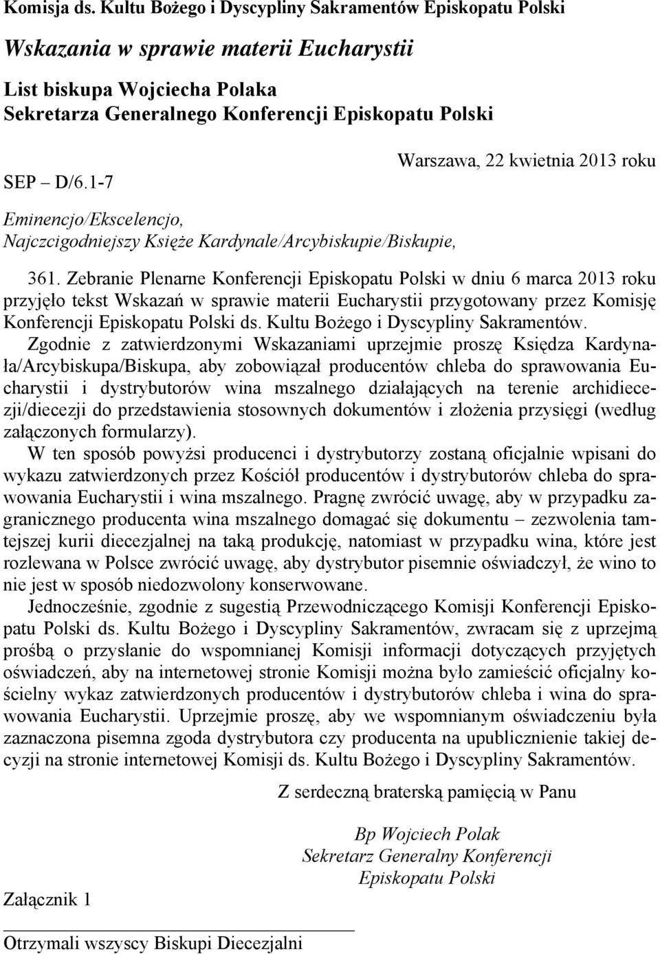 Zebranie Plenarne Konferencji Episkopatu Polski w dniu 6 marca 2013 roku przyjęło tekst Wskazań w sprawie materii Eucharystii przygotowany przez Komisję Konferencji Episkopatu Polski ds.