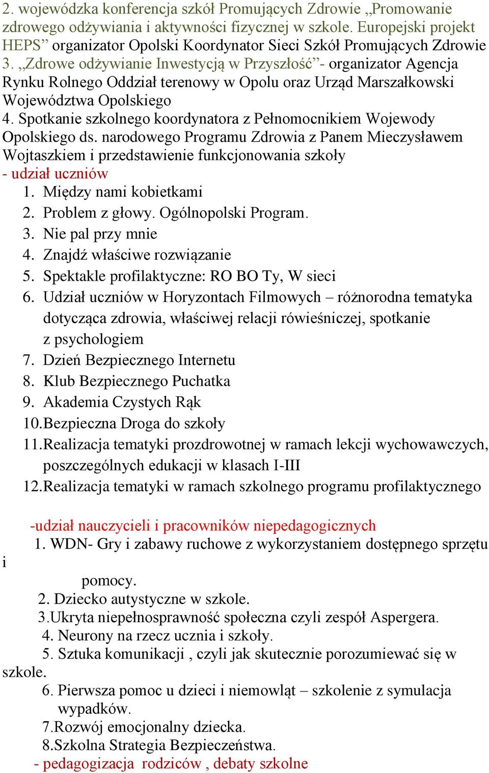 Zdrowe odżywianie Inwestycją w Przyszłość - organizator Agencja Rynku Rolnego Oddział terenowy w Opolu oraz Urząd Marszałkowski Województwa Opolskiego 4.