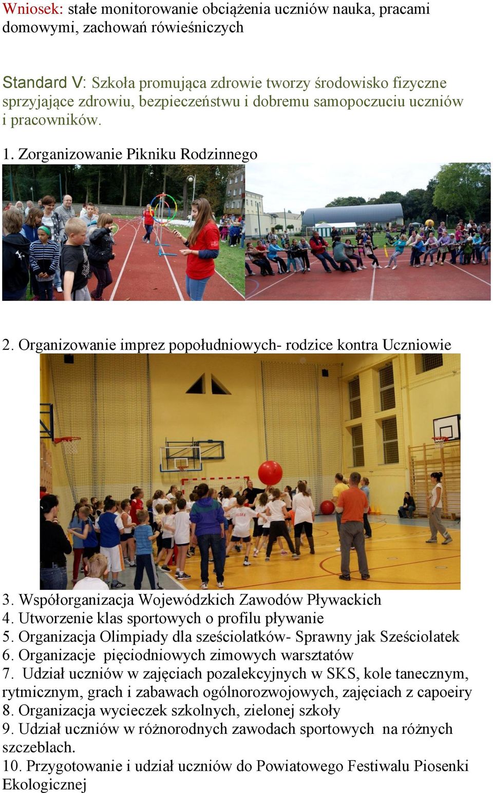 Utworzenie klas sportowych o profilu pływanie 5. Organizacja Olimpiady dla sześciolatków- Sprawny jak Sześciolatek 6. Organizacje pięciodniowych zimowych warsztatów 7.