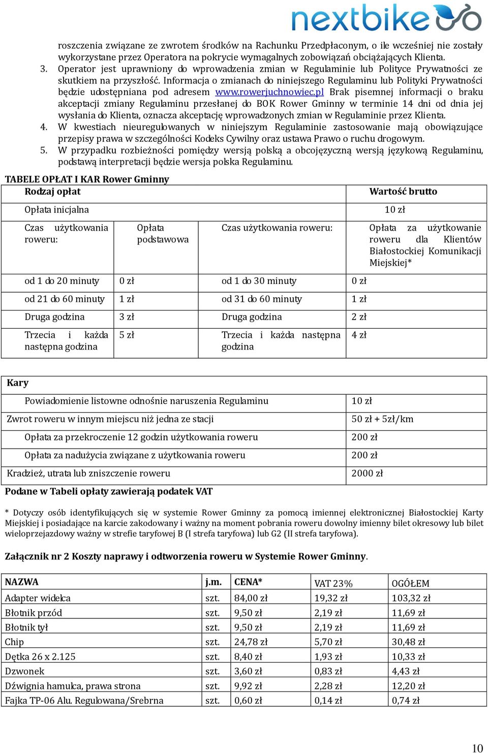 Informacja o zmianach do niniejszego Regulaminu lub Polityki Prywatności będzie udostępniana pod adresem www.rowerjuchnowiec.