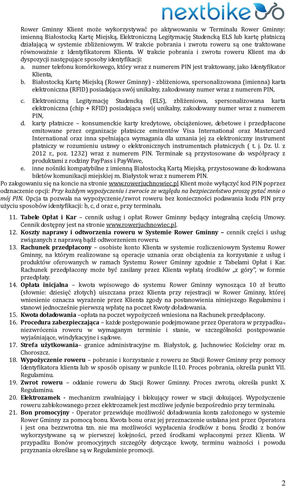 W trakcie pobrania i zwrotu roweru Klient ma do dyspozycji następujące sposoby identyfikacji: a. numer telefonu komórkowego, który wraz z numerem PIN jest traktowany, jako Identyfikator Klienta, b.