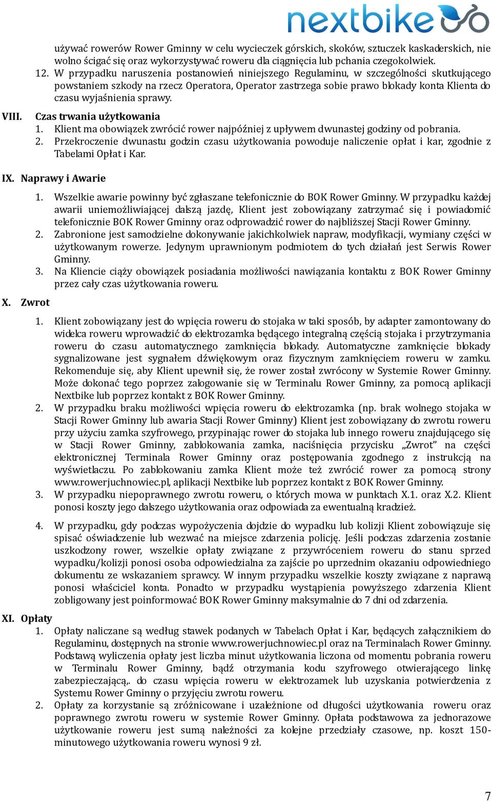 sprawy. Czas trwania użytkowania 1. Klient ma obowiązek zwrócić rower najpóźniej z upływem dwunastej godziny od pobrania. 2.