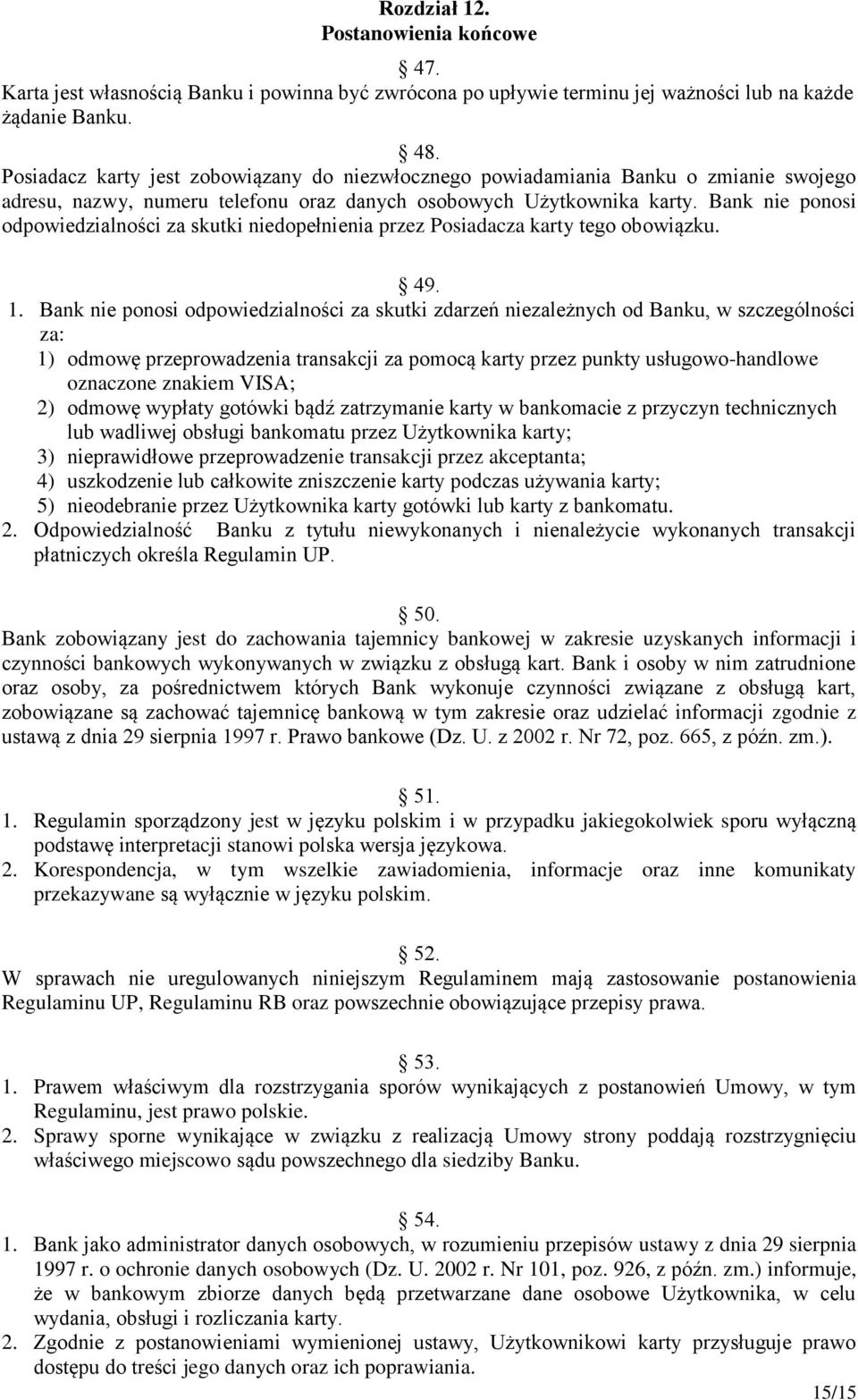 Bank nie ponosi odpowiedzialności za skutki niedopełnienia przez Posiadacza karty tego obowiązku. 49. 1.