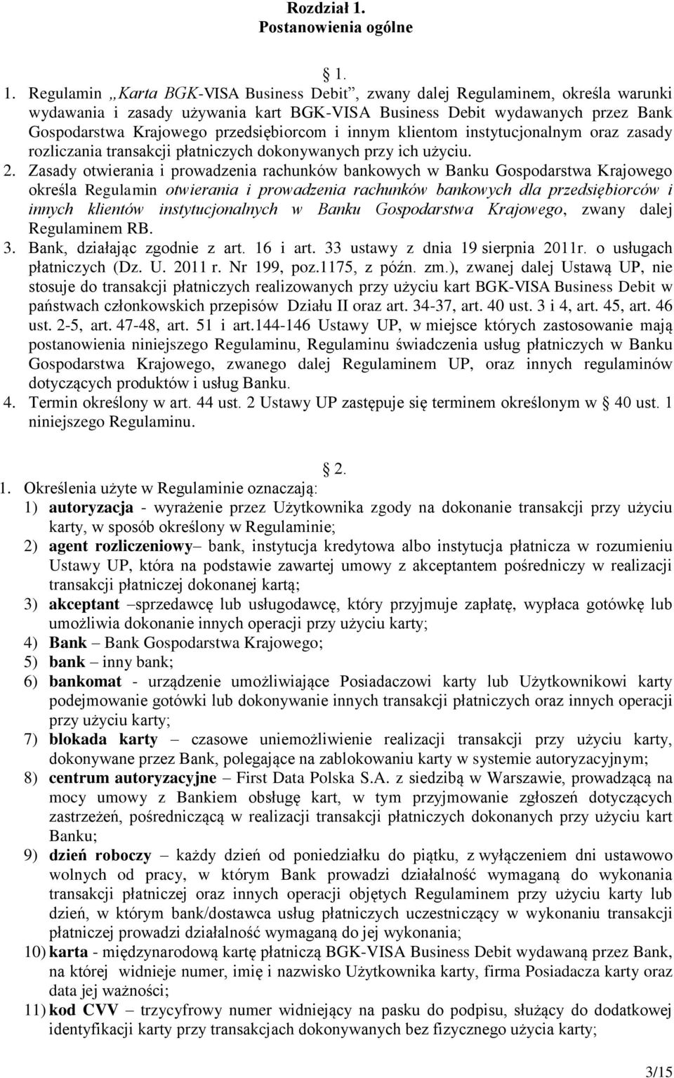 1. Regulamin Karta BGK-VISA Business Debit, zwany dalej Regulaminem, określa warunki wydawania i zasady używania kart BGK-VISA Business Debit wydawanych przez Bank Gospodarstwa Krajowego