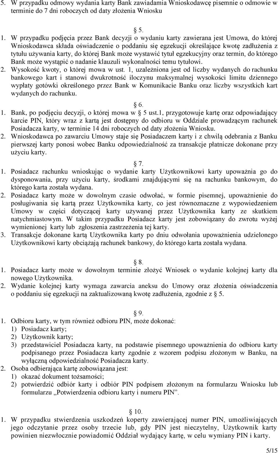 do której Bank może wystawić tytuł egzekucyjny oraz termin, do którego Bank może wystąpić o nadanie klauzuli wykonalności temu tytułowi. 2. Wysokość kwoty, o której mowa w ust.