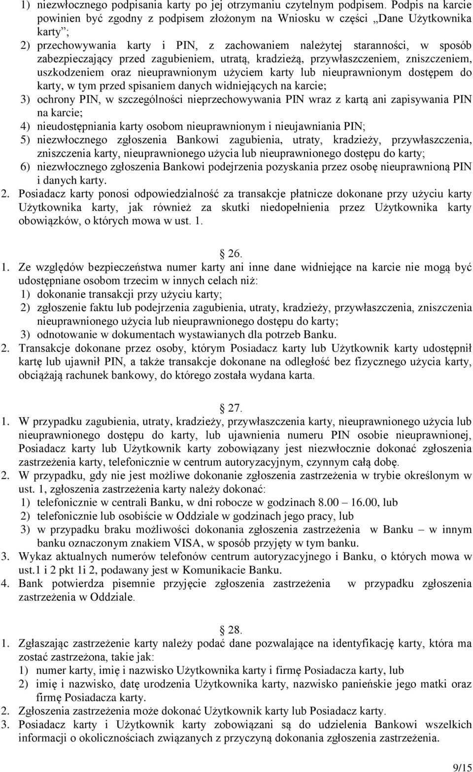 przed zagubieniem, utratą, kradzieżą, przywłaszczeniem, zniszczeniem, uszkodzeniem oraz nieuprawnionym użyciem karty lub nieuprawnionym dostępem do karty, w tym przed spisaniem danych widniejących na