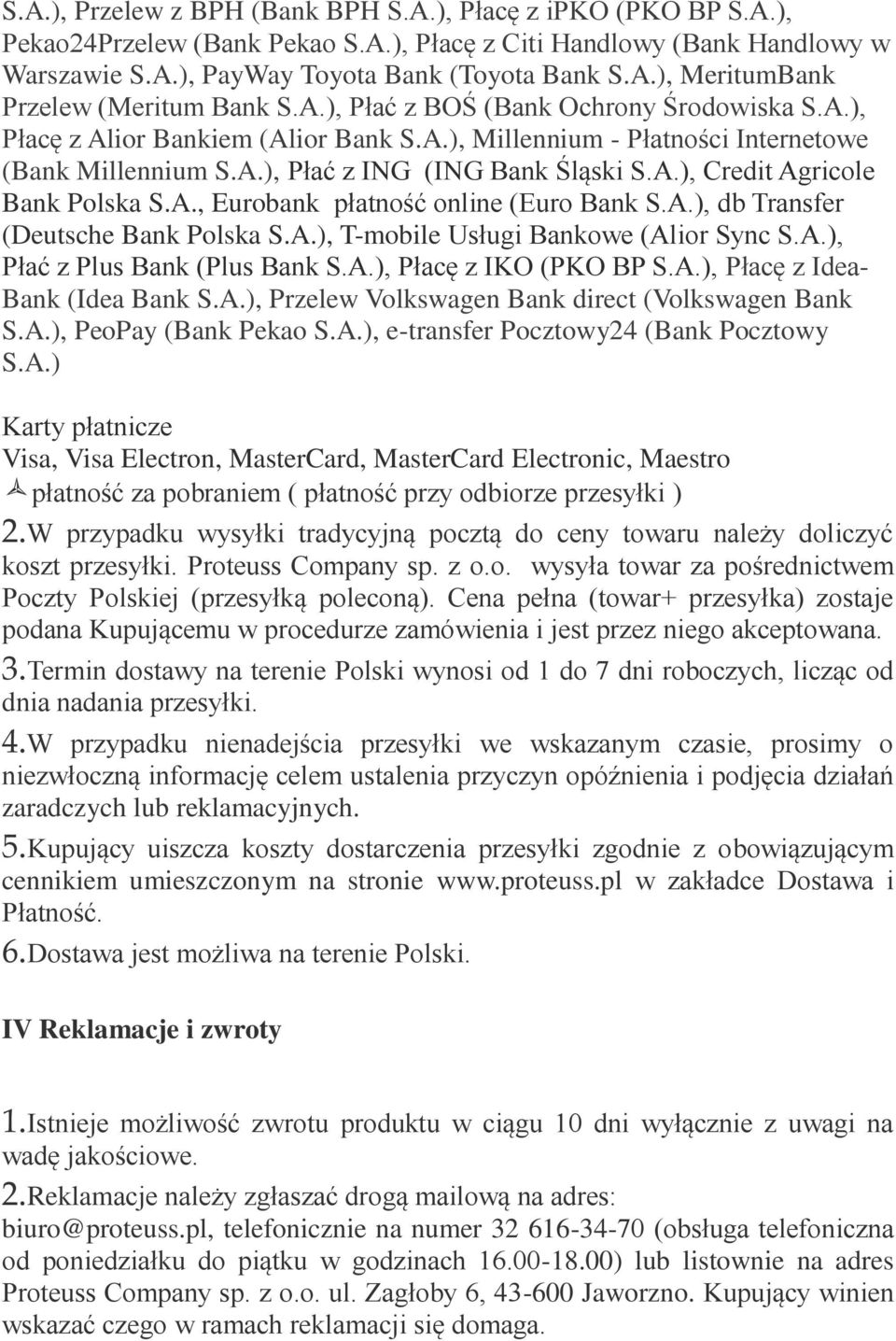 A., Eurobank płatność online (Euro Bank S.A.), db Transfer (Deutsche Bank Polska S.A.), T-mobile Usługi Bankowe (Alior Sync S.A.), Płać z Plus Bank (Plus Bank S.A.), Płacę z IKO (PKO BP S.A.), Płacę z Idea- Bank (Idea Bank S.