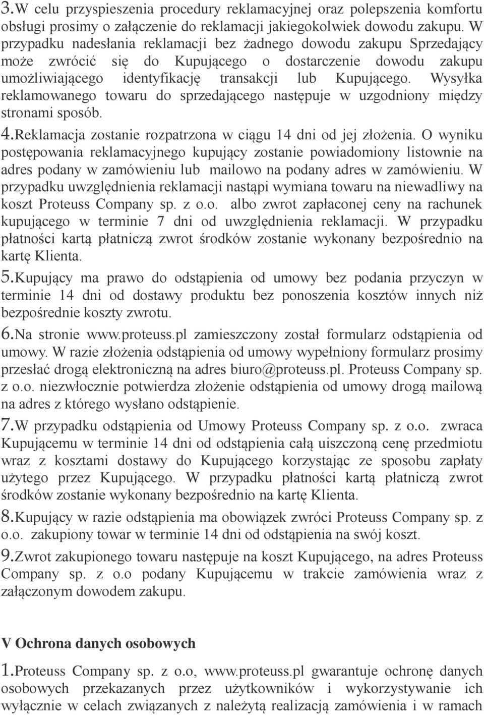 Wysyłka reklamowanego towaru do sprzedającego następuje w uzgodniony między stronami sposób. 4.Reklamacja zostanie rozpatrzona w ciągu 14 dni od jej złożenia.