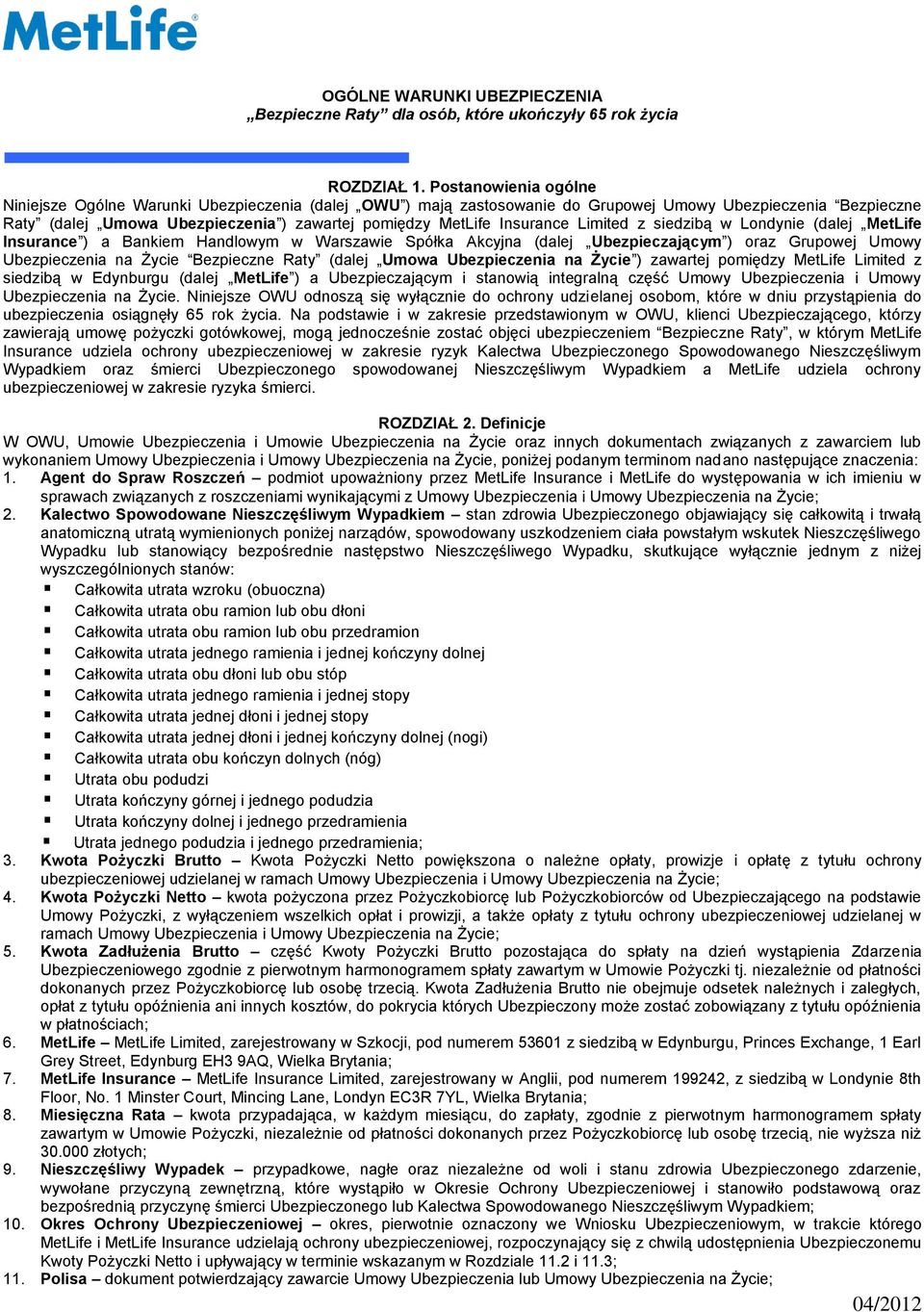 Insurance Limited z siedzibą w Londynie (dalej MetLife Insurance ) a Bankiem Handlowym w Warszawie Spółka Akcyjna (dalej Ubezpieczającym ) oraz Grupowej Umowy Ubezpieczenia na Życie Bezpieczne Raty