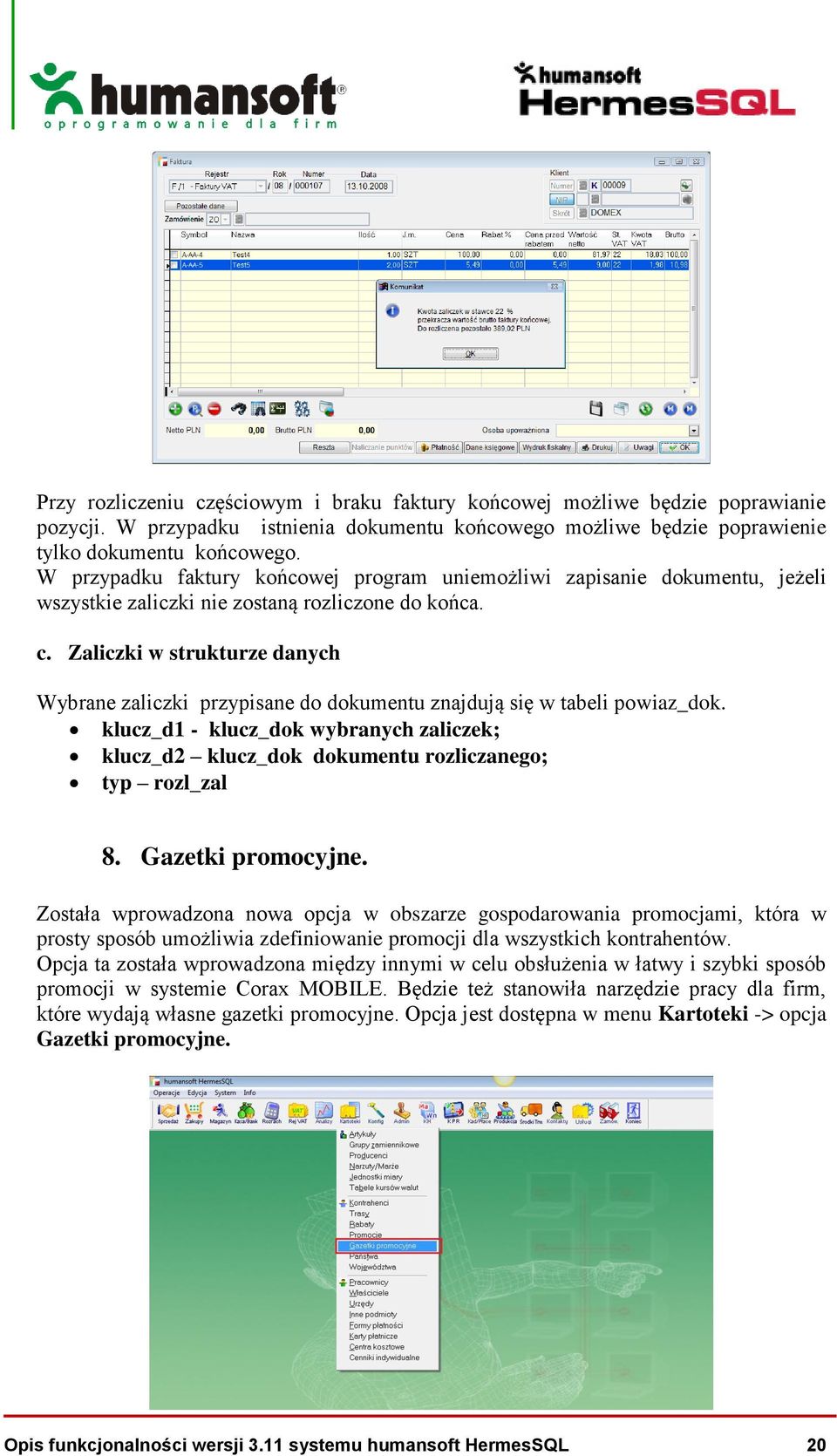 Zaliczki w strukturze danych Wybrane zaliczki przypisane do dokumentu znajdują się w tabeli powiaz_dok.