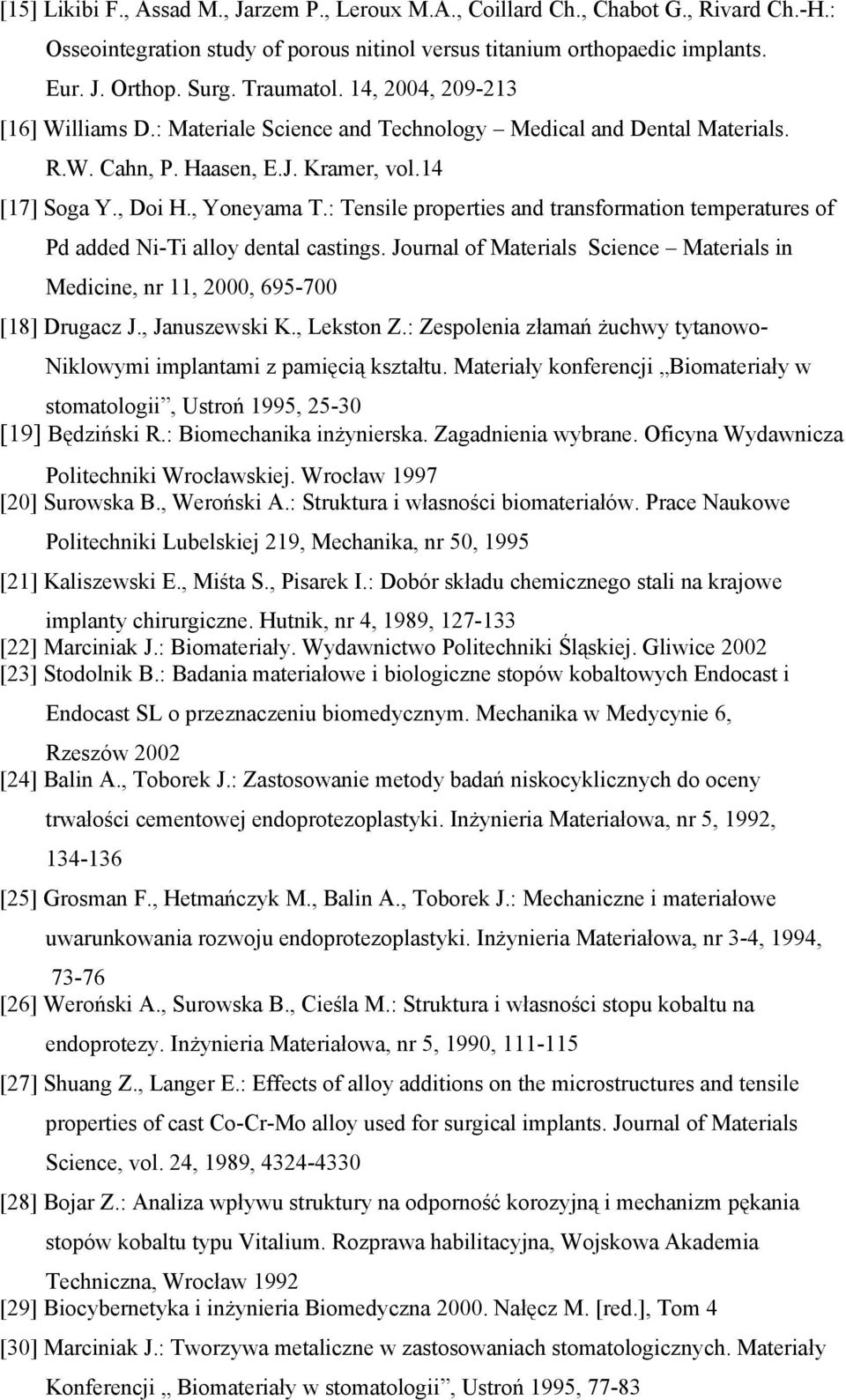 : Tensile properties and transformation temperatures of Pd added Ni-Ti alloy dental castings. Journal of Materials Science Materials in Medicine, nr 11, 2000, 695-700 [18] Drugacz J., Januszewski K.