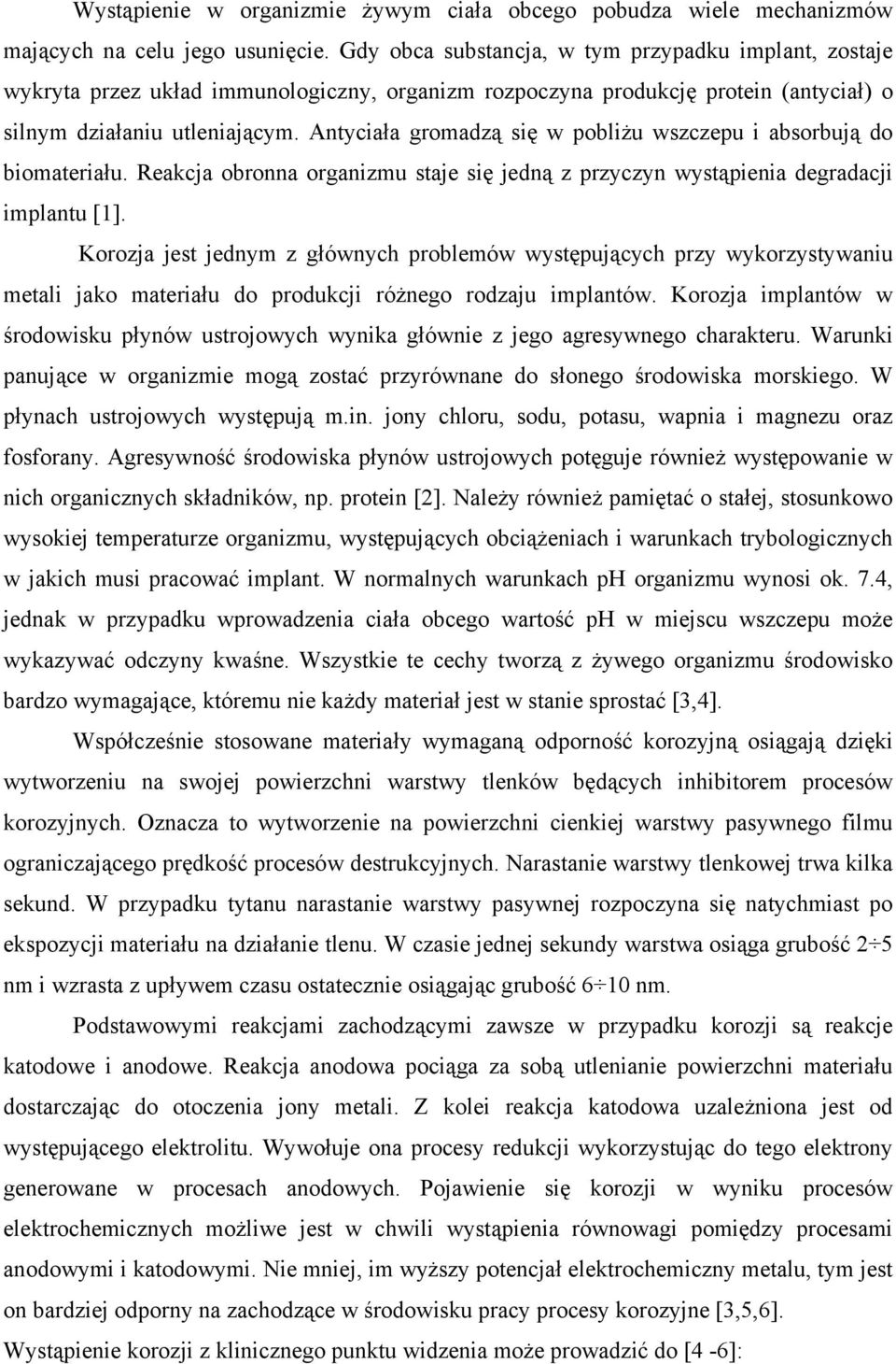 Antyciała gromadzą się w pobliżu wszczepu i absorbują do biomateriału. Reakcja obronna organizmu staje się jedną z przyczyn wystąpienia degradacji implantu [1].