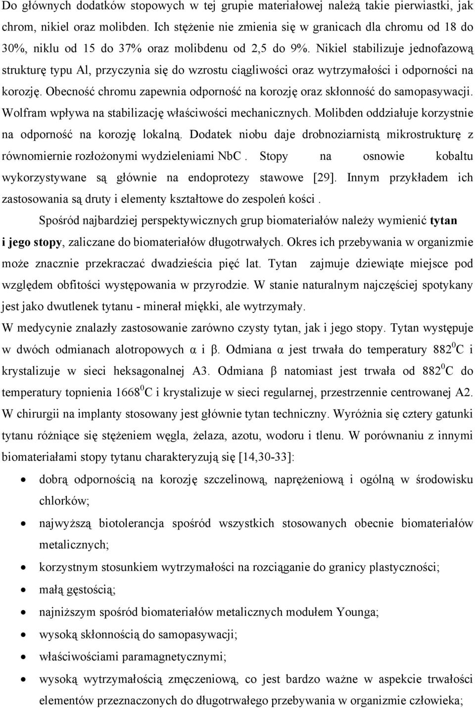 Nikiel stabilizuje jednofazową strukturę typu Al, przyczynia się do wzrostu ciągliwości oraz wytrzymałości i odporności na korozję.