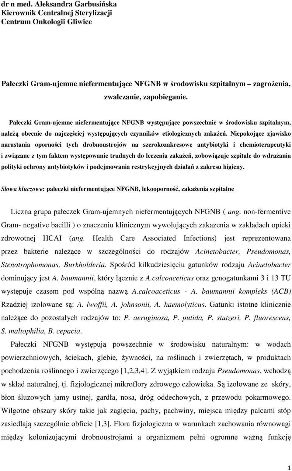 Niepokojące zjawisko narastania oporności tych drobnoustrojów na szerokozakresowe antybiotyki i chemioterapeutyki i związane z tym faktem występowanie trudnych do leczenia zakażeń, zobowiązuje