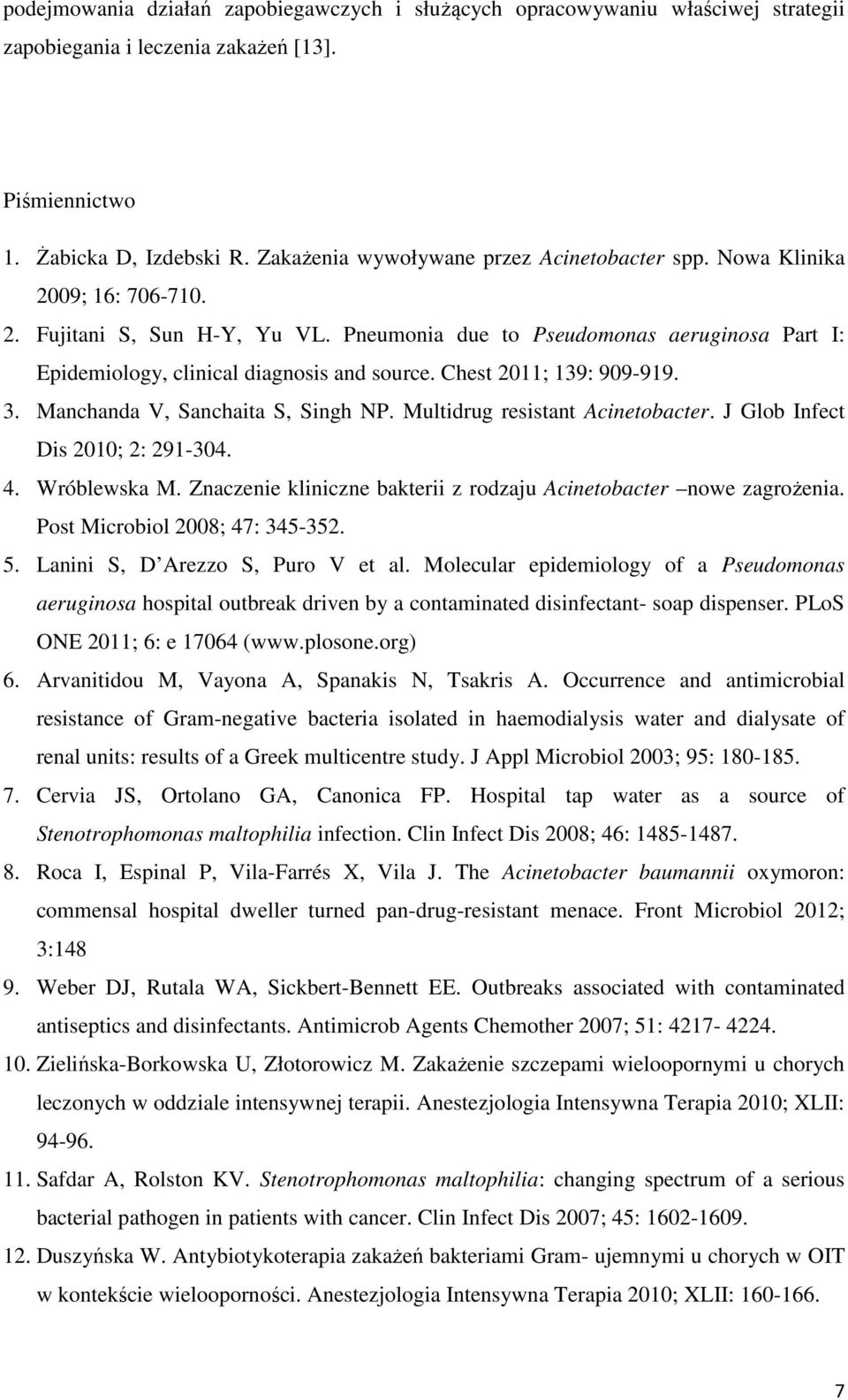 Pneumonia due to Pseudomonas aeruginosa Part I: Epidemiology, clinical diagnosis and source. Chest 2011; 139: 909-919. 3. Manchanda V, Sanchaita S, Singh NP. Multidrug resistant Acinetobacter.