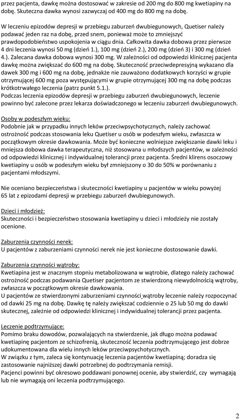 Całkowita dawka dobowa przez pierwsze 4 dni leczenia wynosi 50 mg (dzieo 1.), 100 mg (dzieo 2.), 200 mg (dzieo 3) i 300 mg (dzieo 4.). Zalecana dawka dobowa wynosi 300 mg.